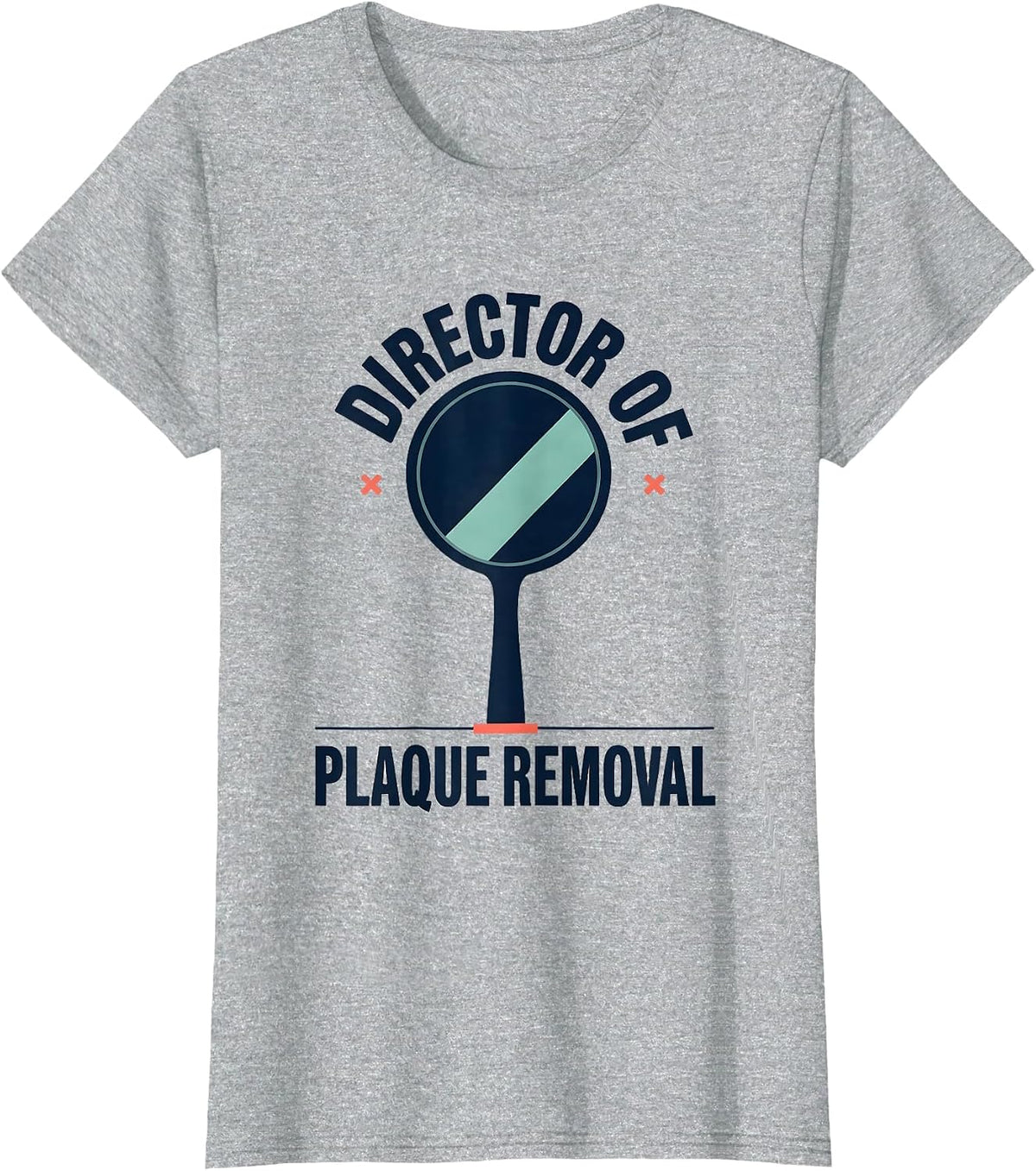 Director of Plaque Removal Funny Dental Hygienist Humor T-Shirt - Heather Grey