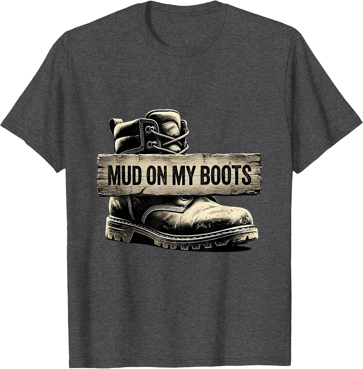 Men's Mud On My Boots Boots On The Ground Design T-Shirt - Dark Heather Grey