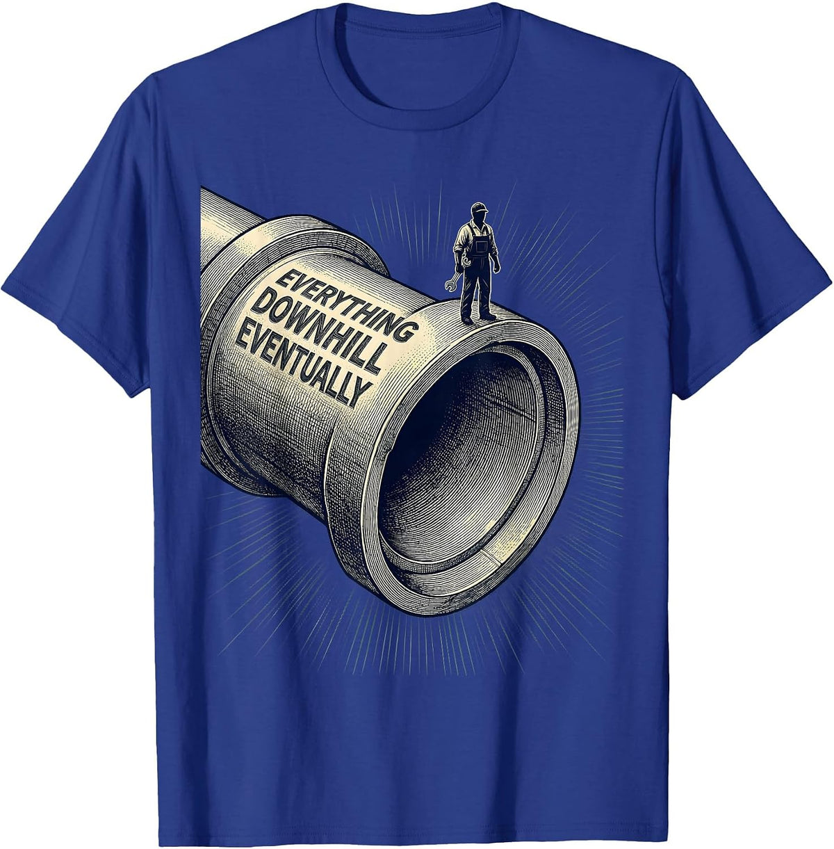 Men's Everything Downhill Eventually Funny Plumber Sarcastic Humor T-Shirt - Royal Blue