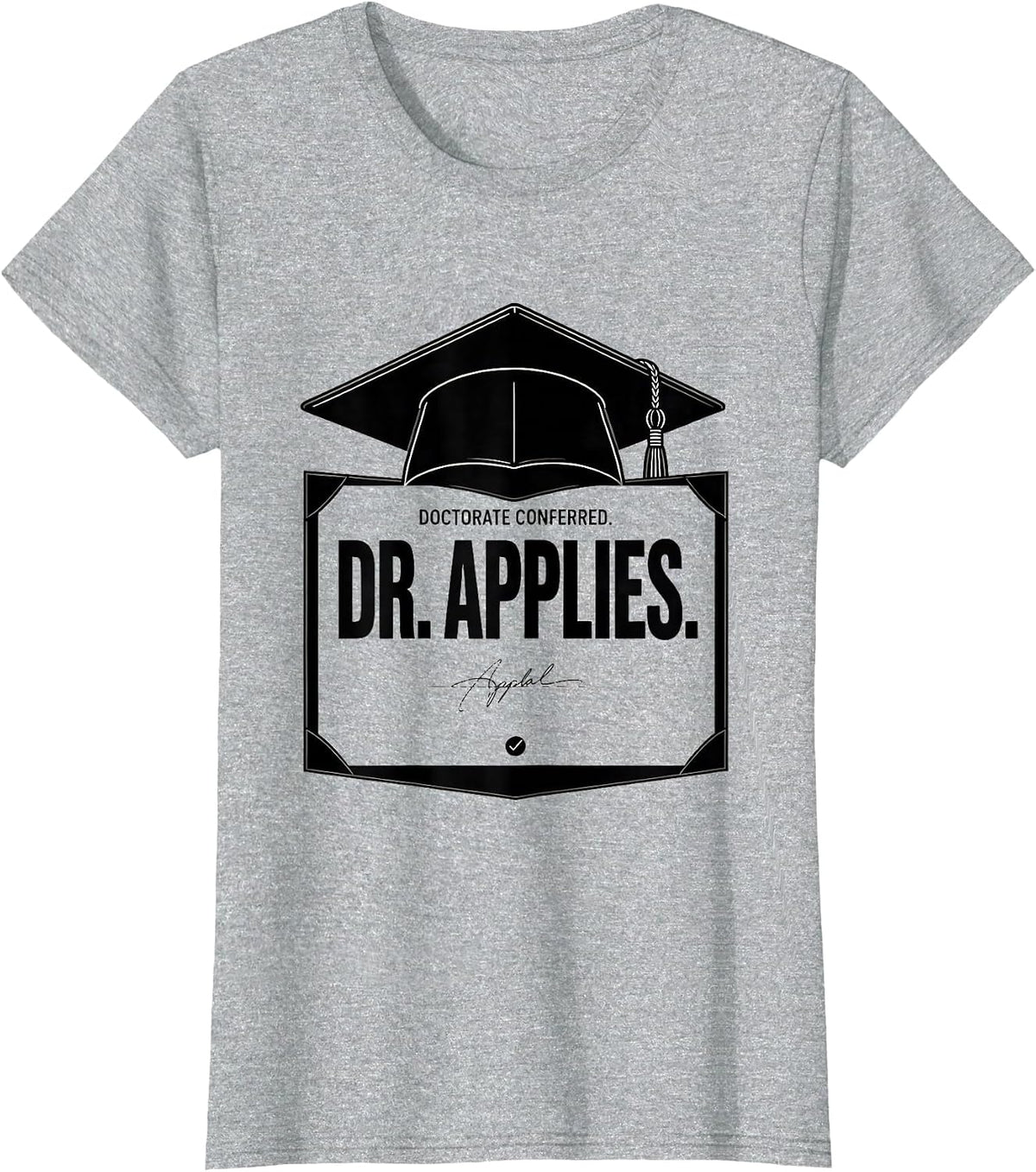 Women's Doctorate Conferred Dr Applies Funny PhD Graduation Gift T-Shirt - Heather Grey