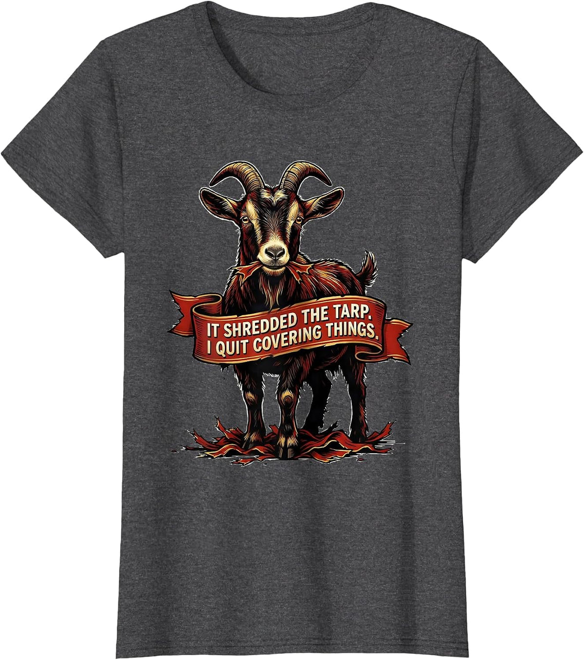 Women's It Shredded The Tarp I Quit Covering Things Funny Goat Owner T-Shirt - Dark Heather Grey