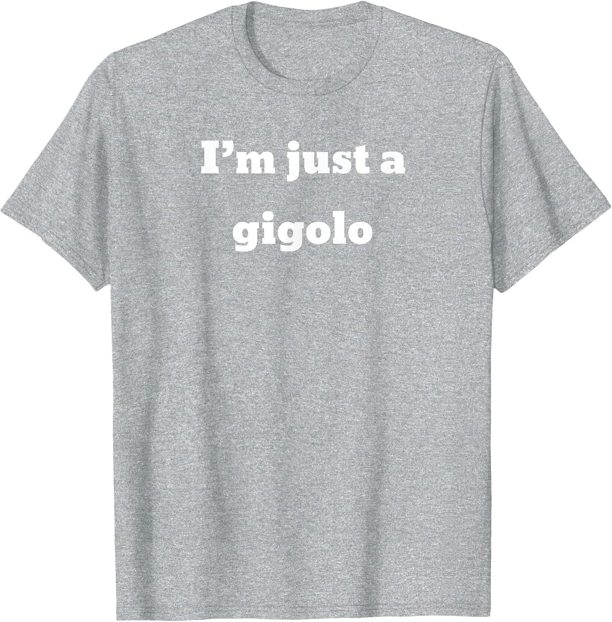 I'm just a Gigolo T-Shirt - Heather Grey