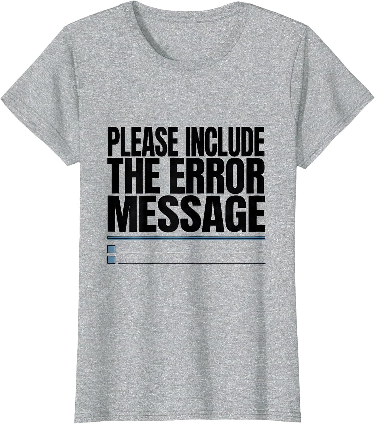 Please Include The Error Message Funny IT Support Programmer T-Shirt - Heather Grey