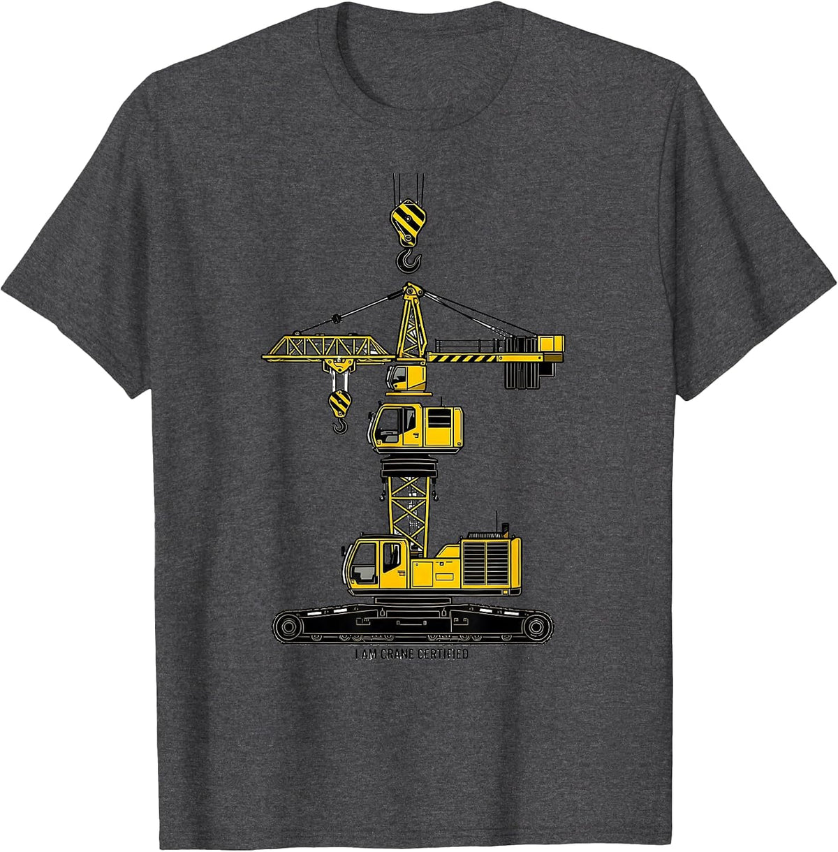 I Am Crane Certified Funny Heavy Equipment Operator Humor T-Shirt - Dark Heather Grey