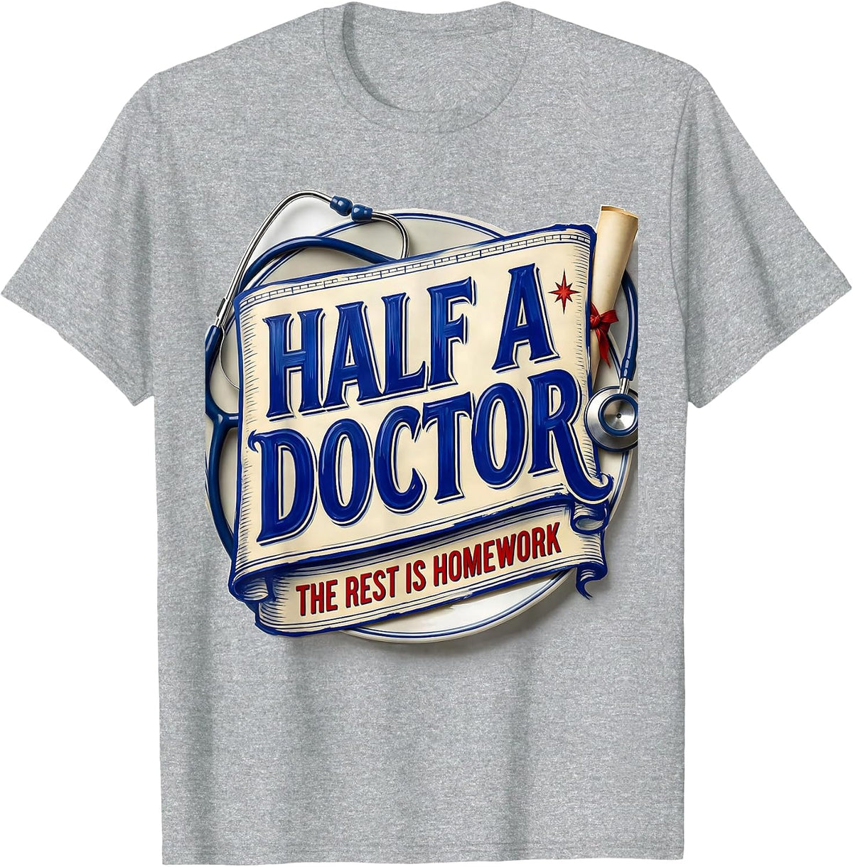 Men's Half A Doctor, The Rest Is Homework Funny Medical Student T-Shirt - Heather Grey