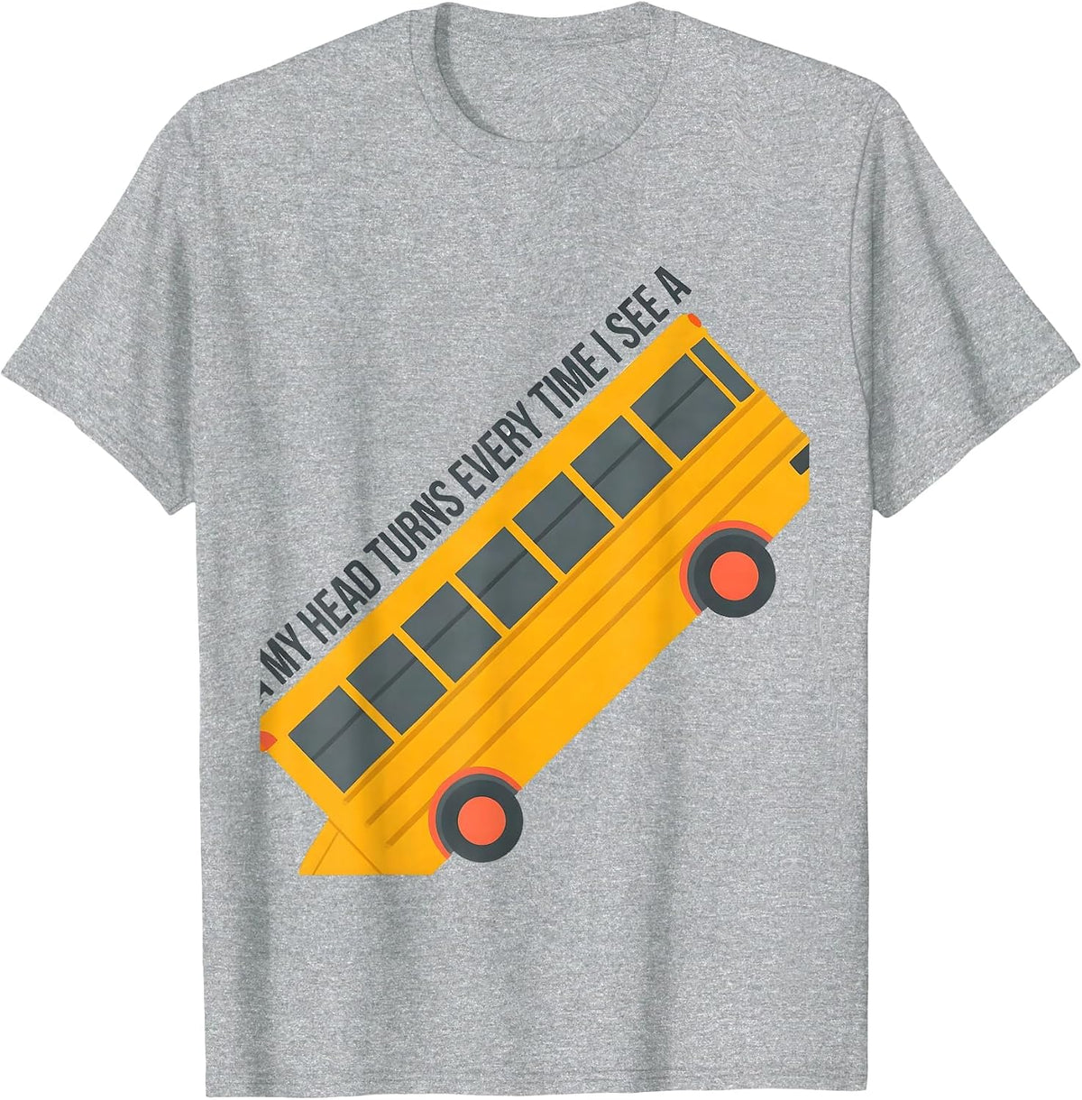 Men's My Head Turns Every Time I See A Funny School Bus Driver T-Shirt - Heather Grey