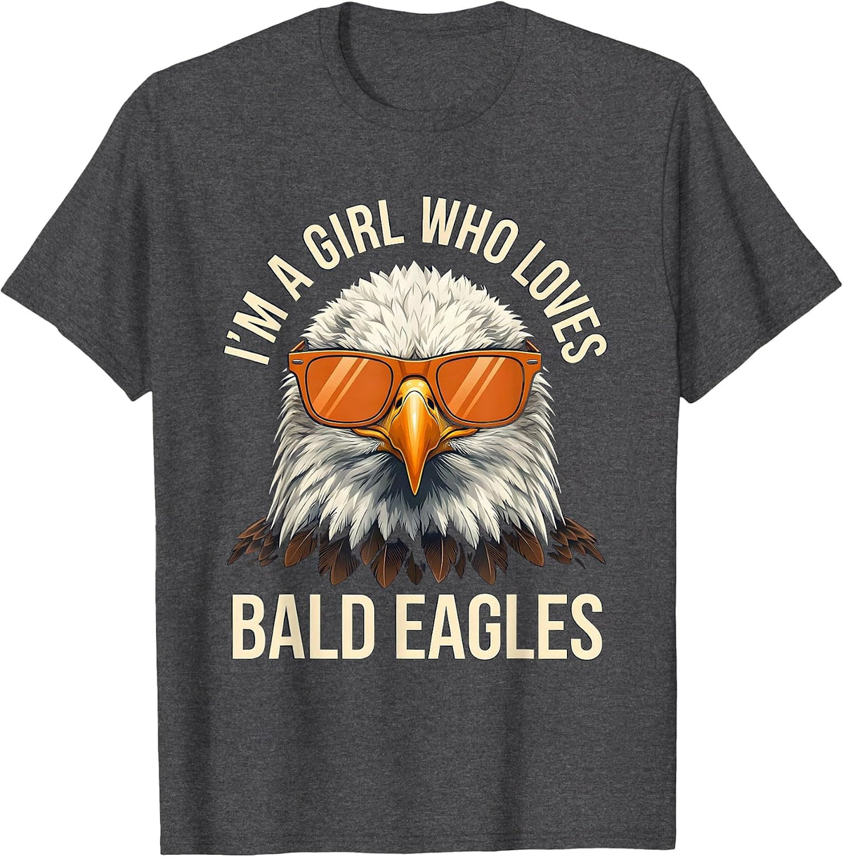 Men's I'm A Girl Who Loves Bald Eagles Funny Bird Lover Humor T-Shirt - Dark Heather Grey