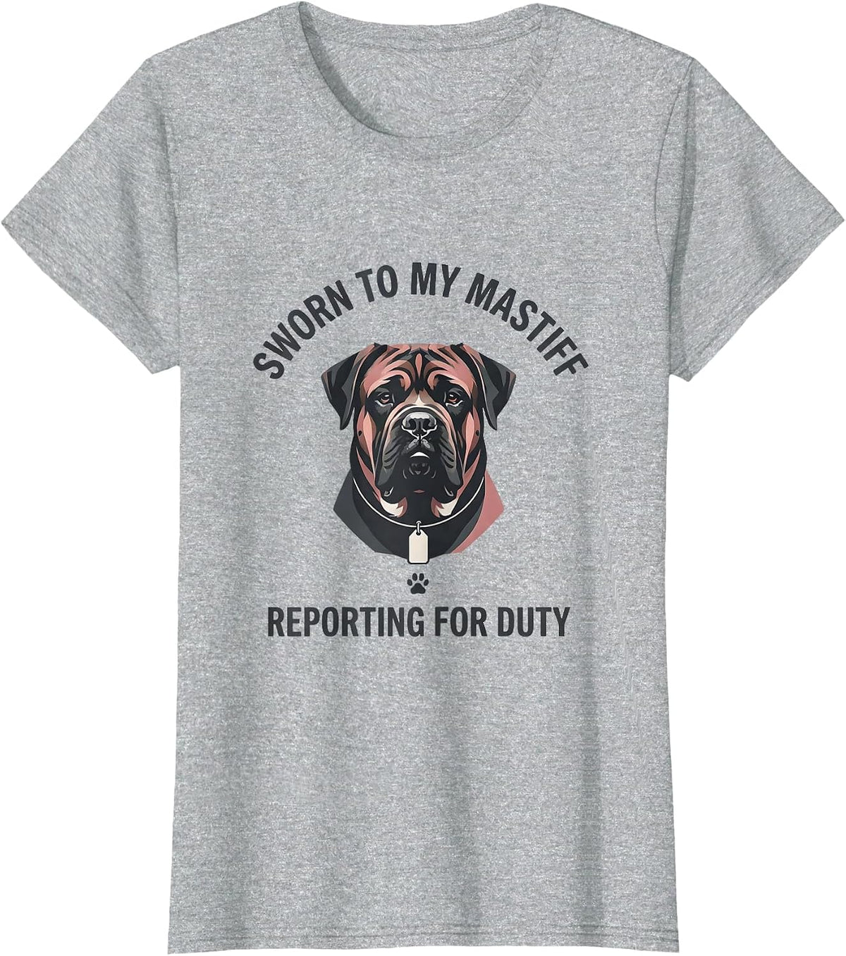 Women's Sworn To My Mastiff, Reporting For Duty Dog Lover T-Shirt - Heather Grey