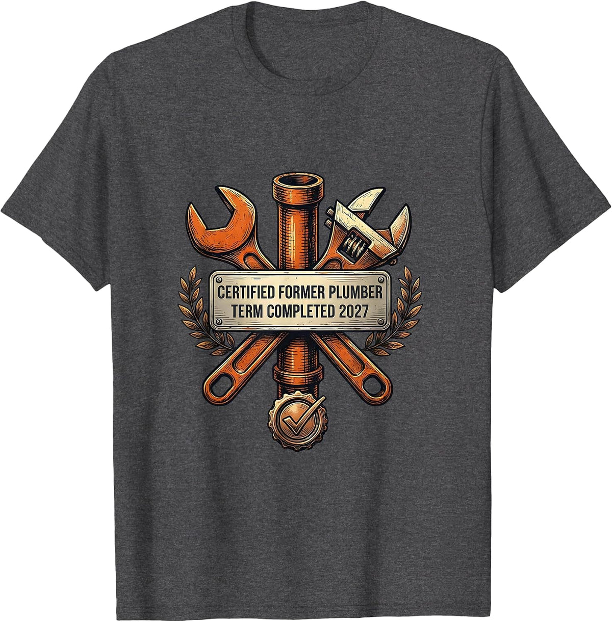 Men's Certified Former Plumber. Term Completed 2027 Funny T-Shirt - Dark Heather Grey