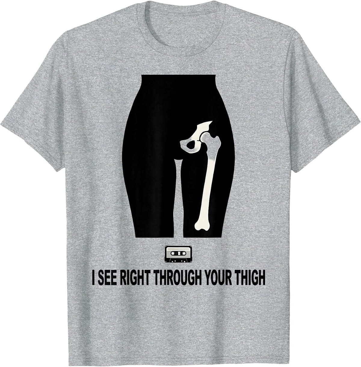 Men's I See Right Through Your Thigh Funny Radiology Tech Humor T-Shirt - Heather Grey