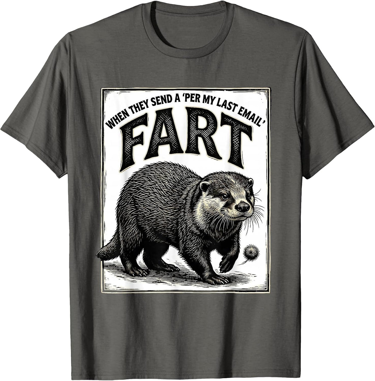 Men's When They Send A Per My Last Email Fart Funny T-Shirt - Asphalt Grey