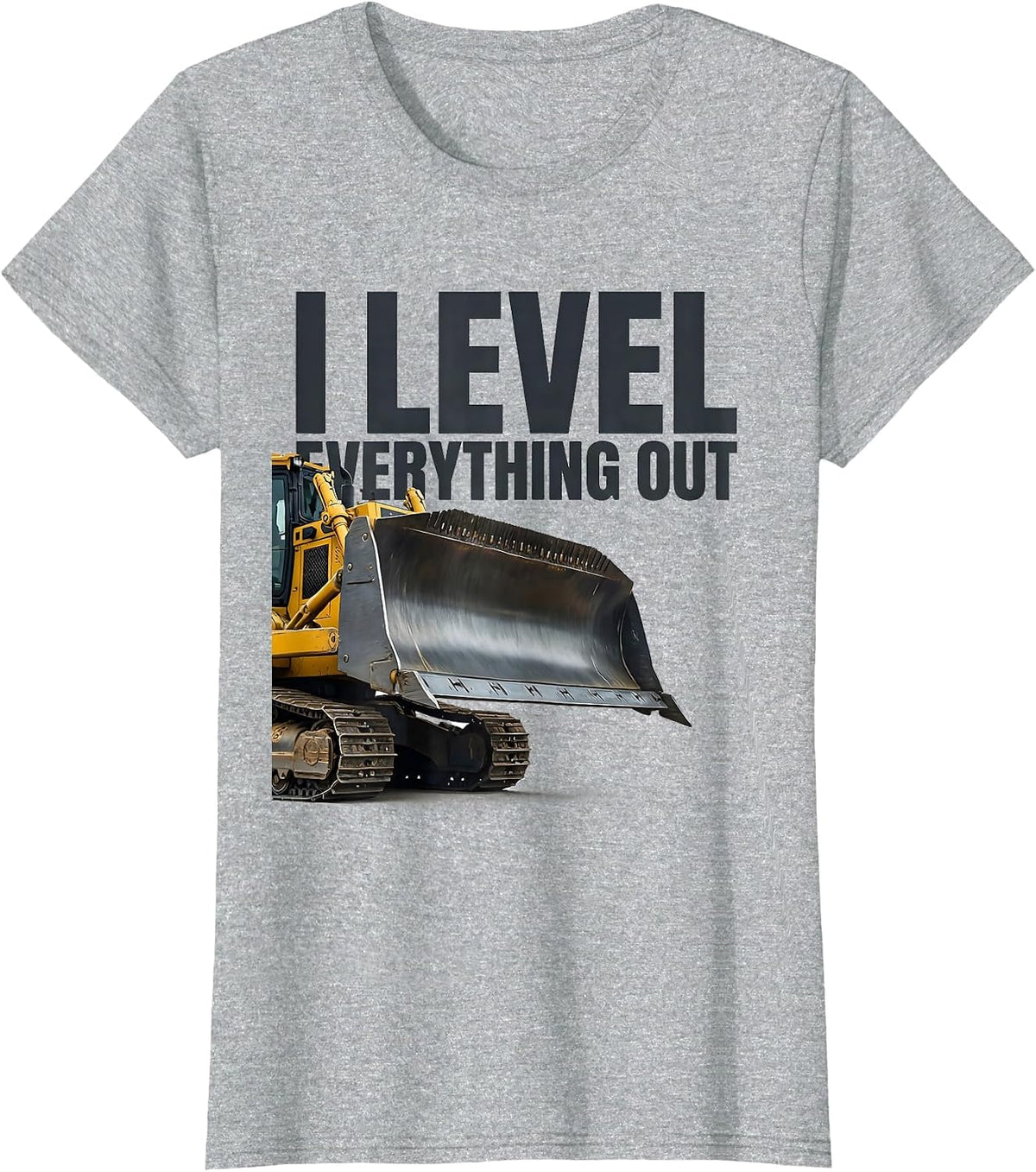 I Level Everything Out Funny Heavy Equipment Operator Gift T-Shirt - Heather Grey