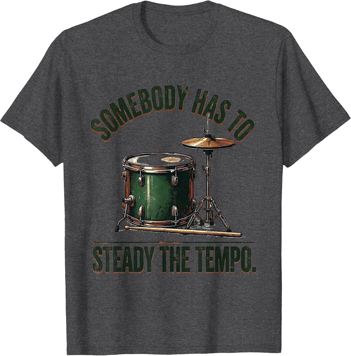 Somebody Has To Steady The Tempo Vintage Drummer Drumline T-Shirt - Dark Heather Grey