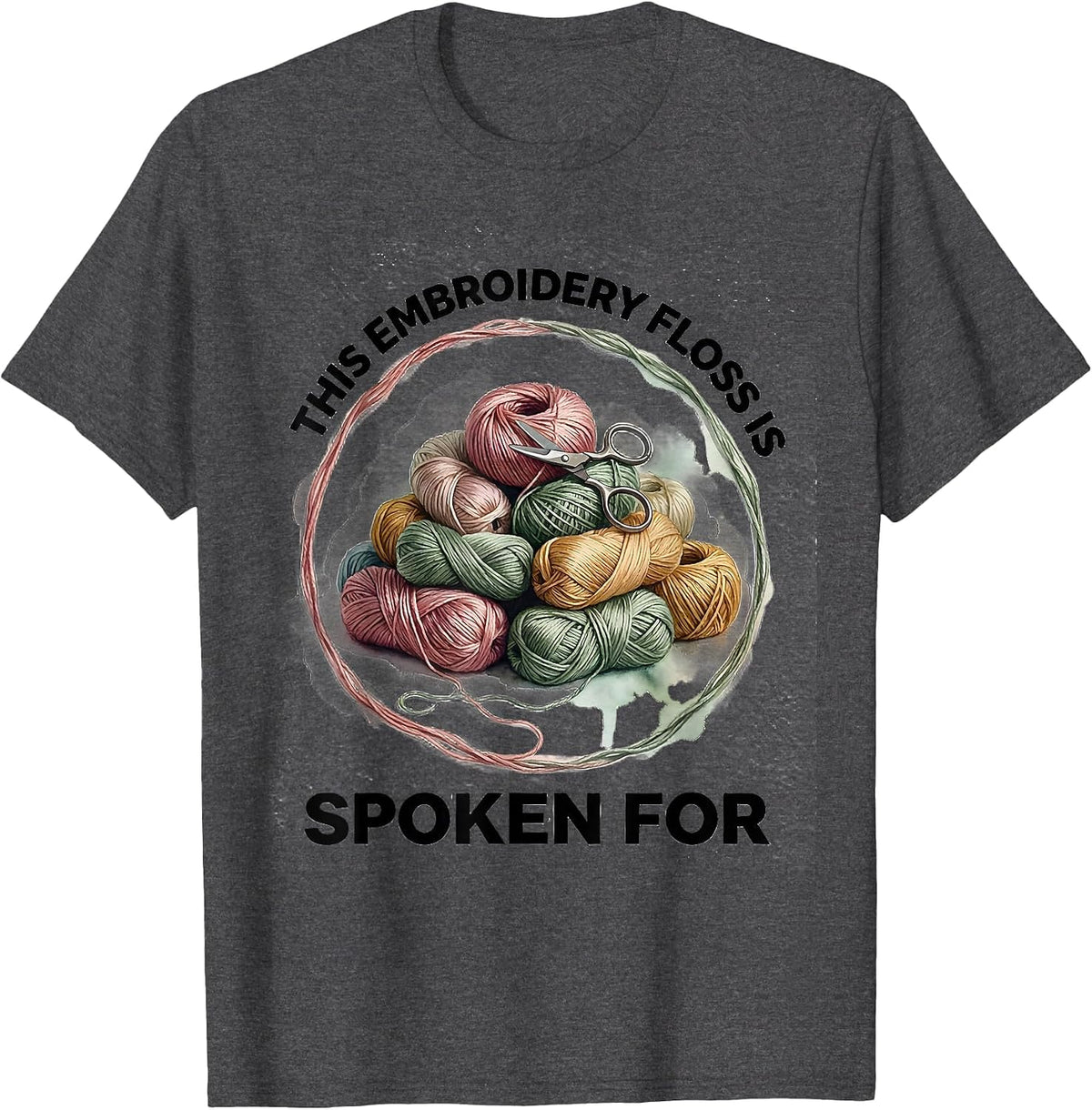 This Embroidery Floss Is Spoken For Funny Crafter Humor T-Shirt - Dark Heather Grey