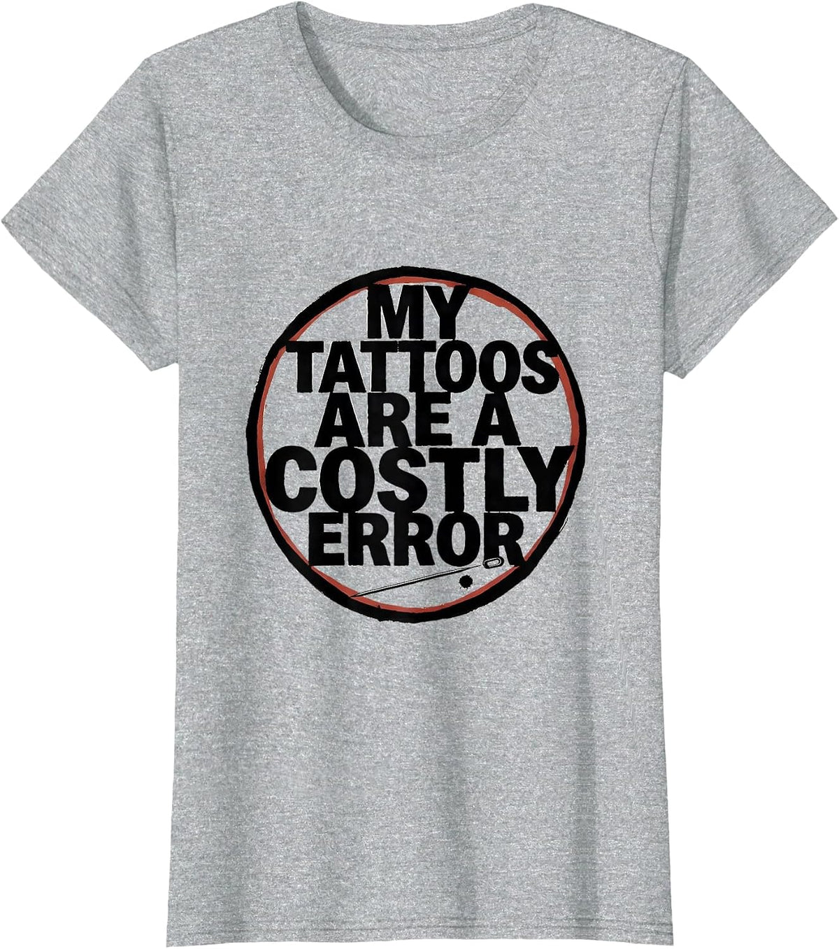 My Tattoos Are A Costly Error Funny Tattoo Lover Sarcastic T-Shirt - Heather Grey