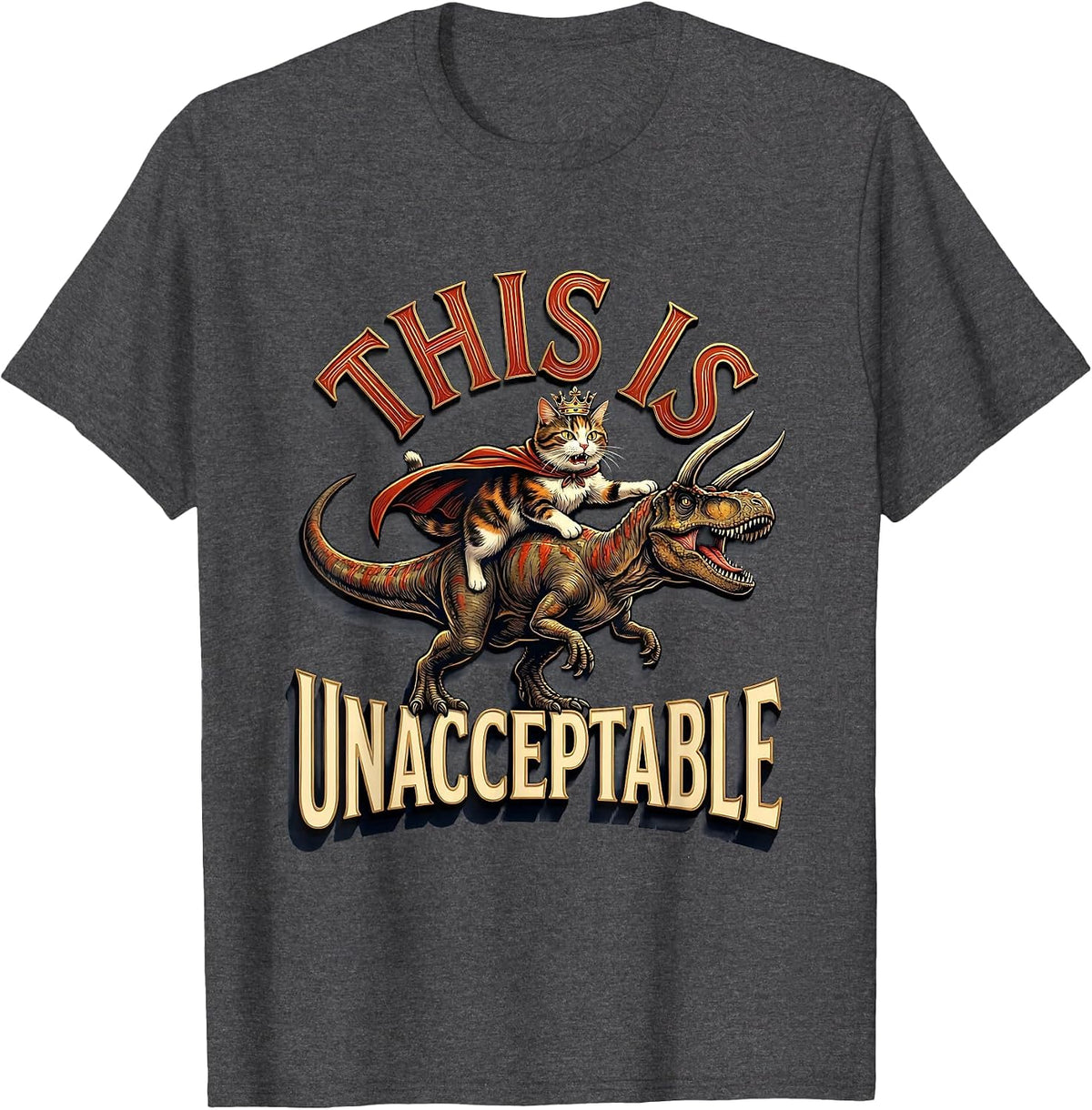 This Is Unacceptable Funny Crowned Cat Riding Dinosaur Meme T-Shirt - Dark Heather Grey