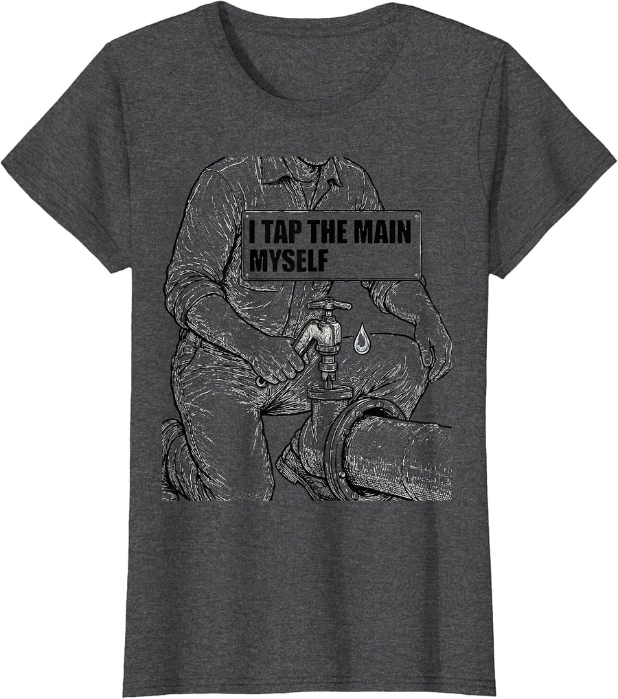 Women's I Tap The Main Myself Funny Plumber Pipefitter Steamfitter T-Shirt - Dark Heather Grey