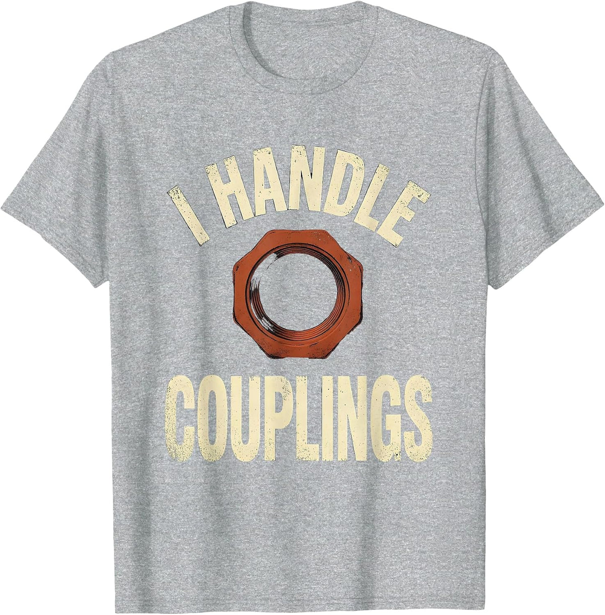 Men's I Handle Couplings Distressed Funny Plumber Pipefitter Gift T-Shirt - Heather Grey