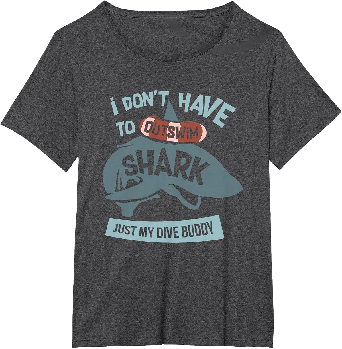 I Don't Have to Outswim The Shark Just My Dive Buddy T-Shirt - Dark Heather Grey