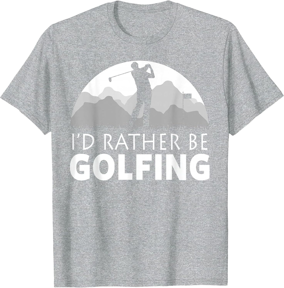 Golf I'd Rather BE Golfing Funny Golf T-Shirt - Heather Grey