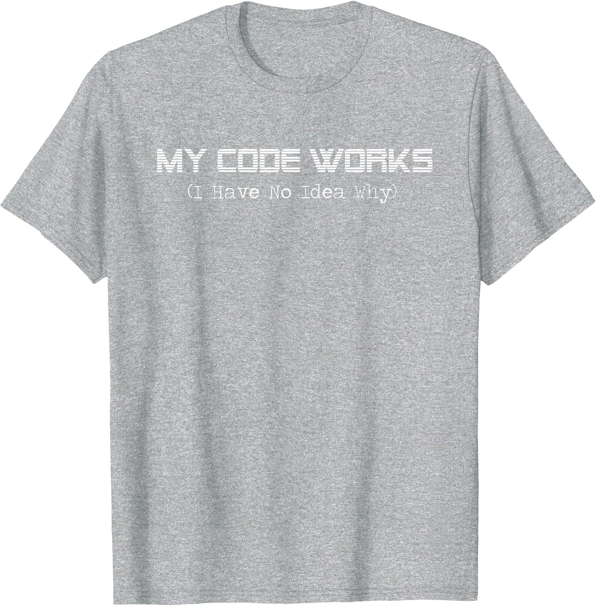 Funny Programmer My Code Works I Have No Idea Why Coding T-Shirt - Heather Grey