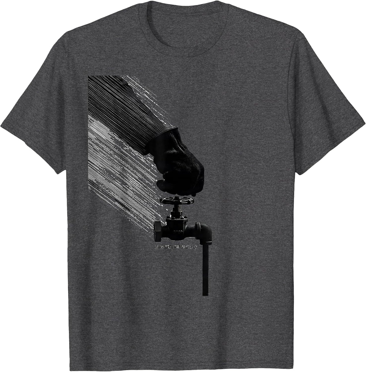 Men's I Stop What You Never See Funny Plumber Pipefitter Crude T-Shirt - Dark Heather Grey