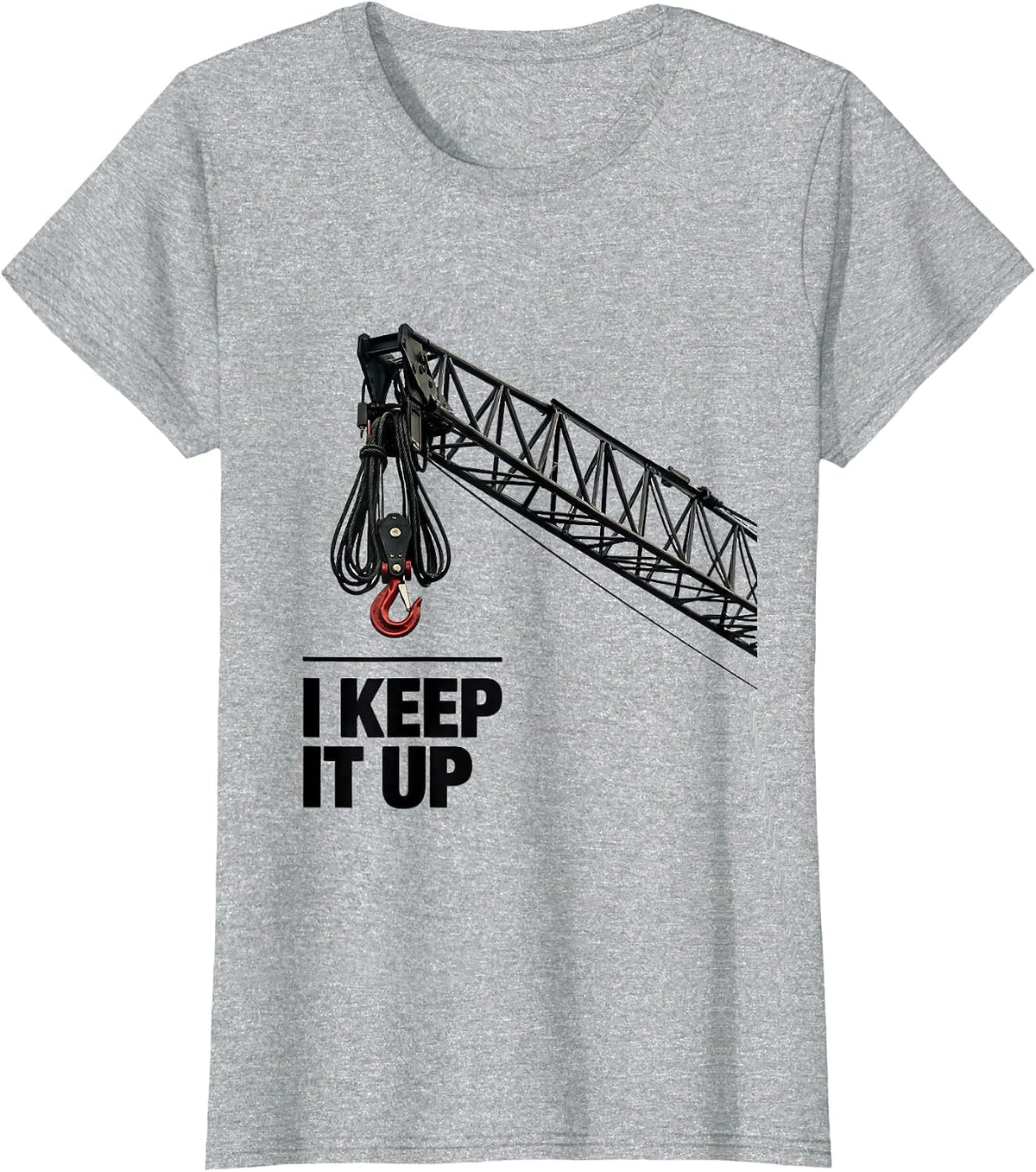 Women's I Keep It Up Funny Crane Operator Heavy Equipment Workplace T-Shirt - Heather Grey