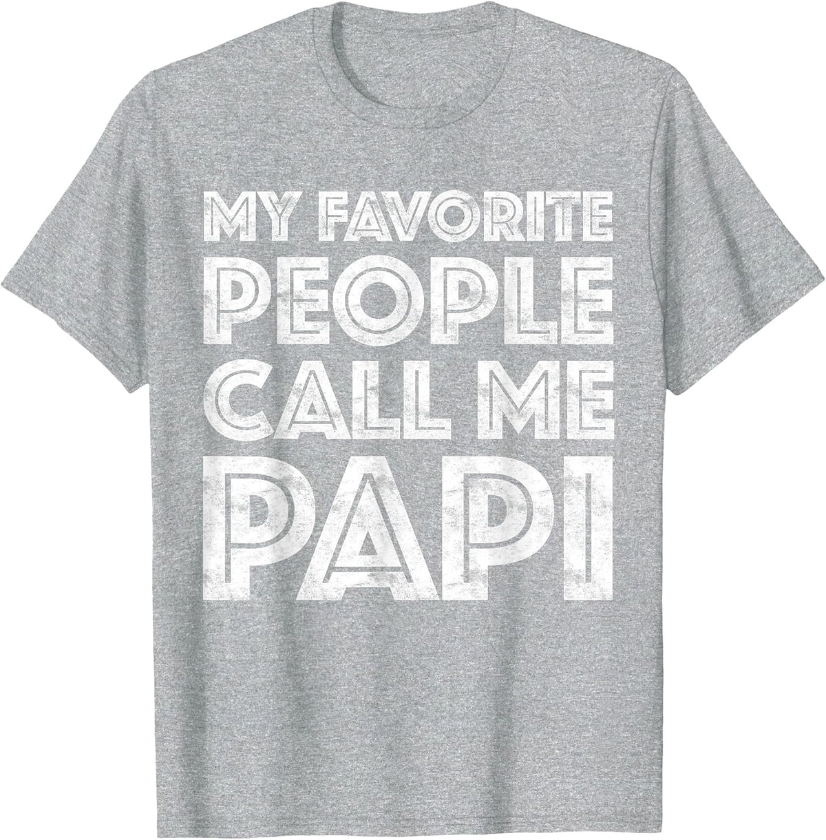 My Favorite People Call Me Papi Shirt Men Fathers Day T-Shirt - Heather Grey