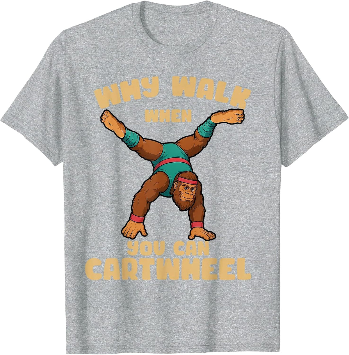 why Walk When You can Cartwheel Bigfoot Girls Gymnastics T-Shirt - Heather Grey