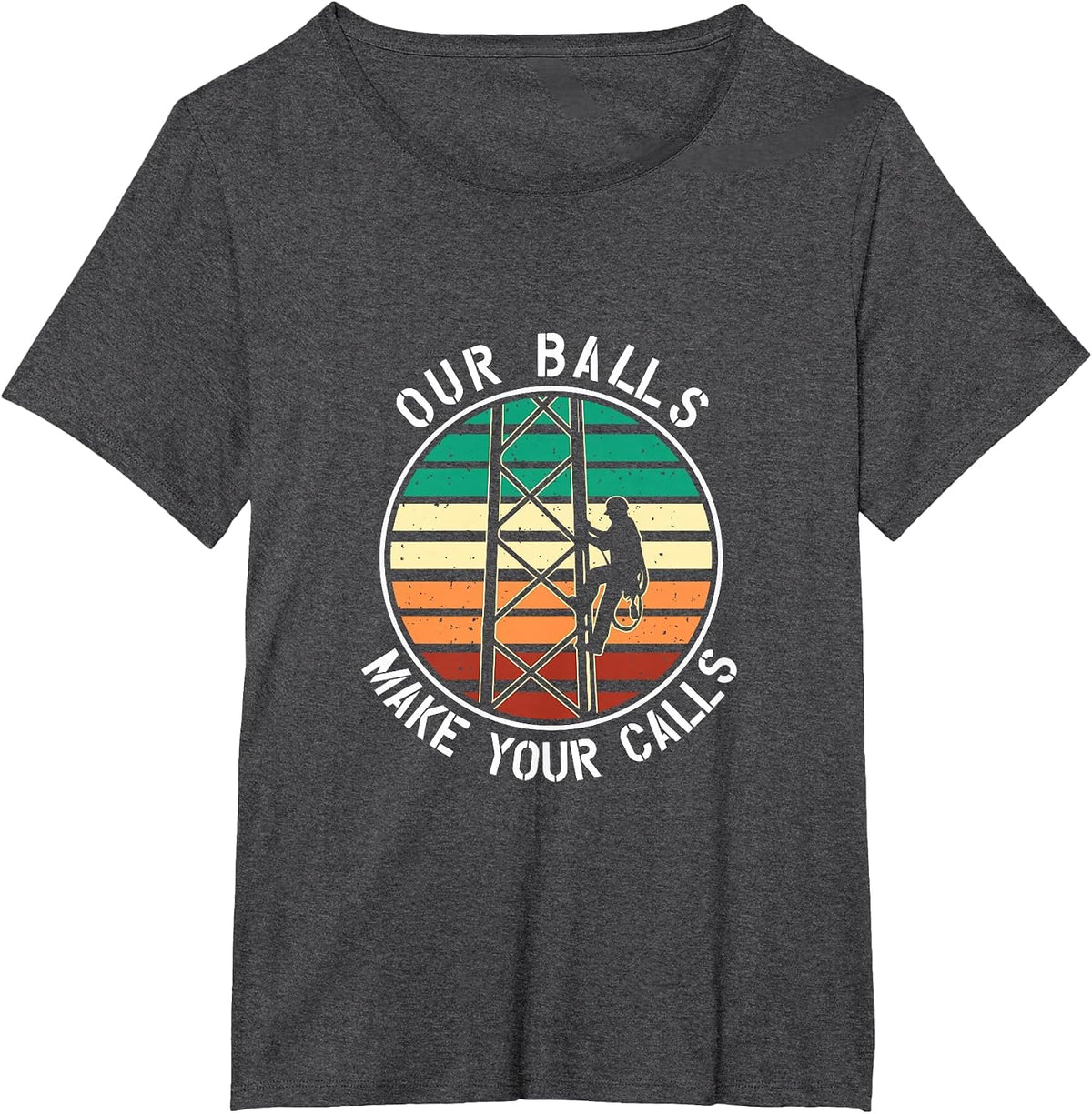 Cell Tower Climber Our Balls Make Your Calls Climbing T-Shirt - Dark Heather Grey