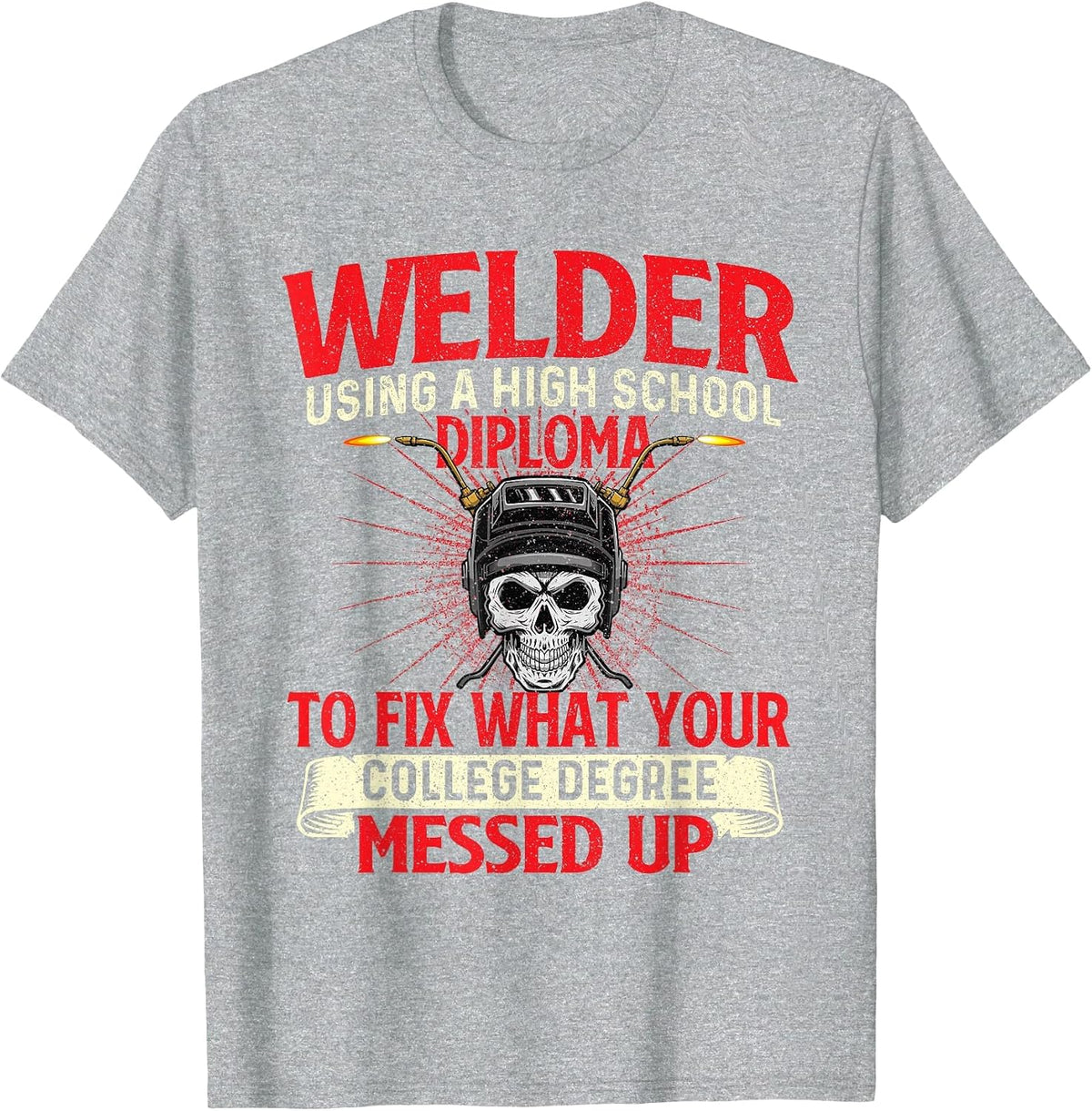 Welder Using A High School Diploma - Weld Welding Ironworker T-Shirt - Heather Grey