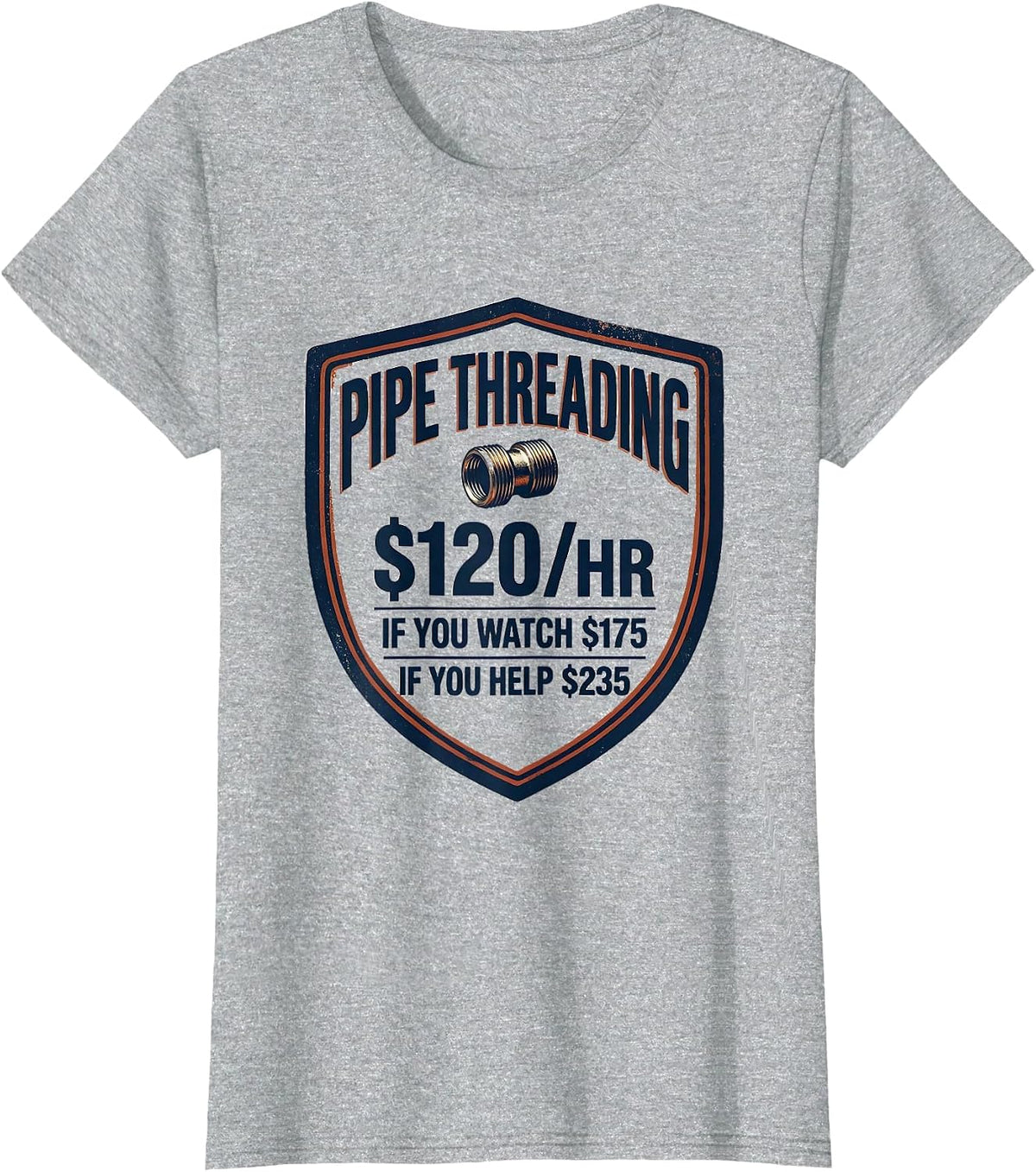 Pipe Threading $120/hr Funny Plumber Gift T-Shirt - Heather Grey