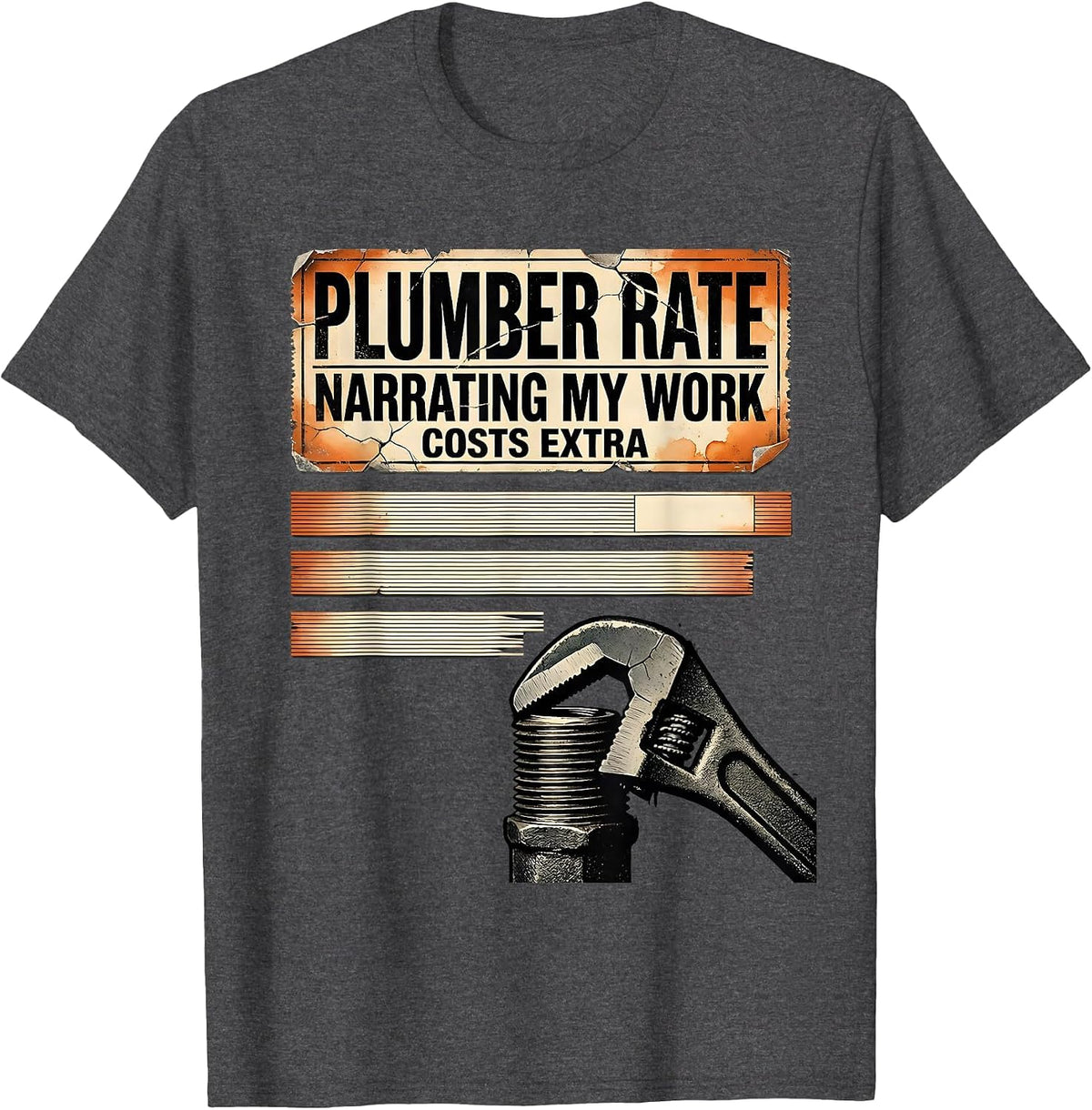 Plumber Rate: Narrating My Work Costs Extra Funny T-Shirt - Dark Heather Grey