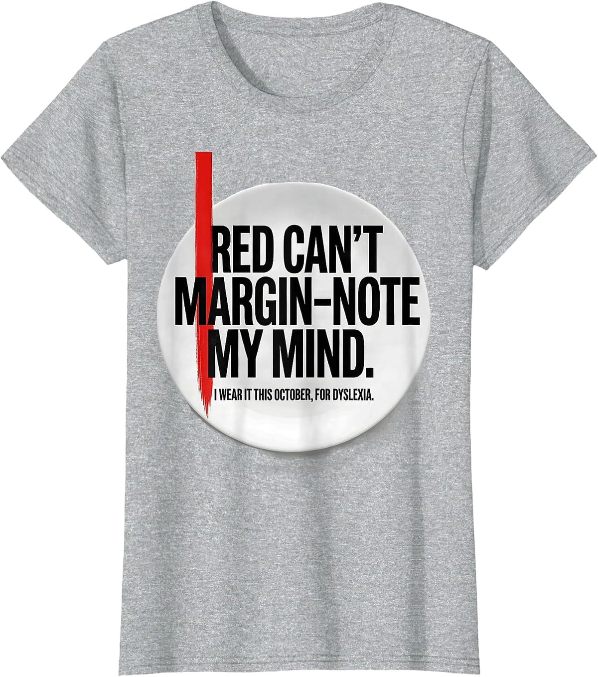 Red Cant Margin-Note My Mind Dyslexia Awareness T-Shirt - Heather Grey