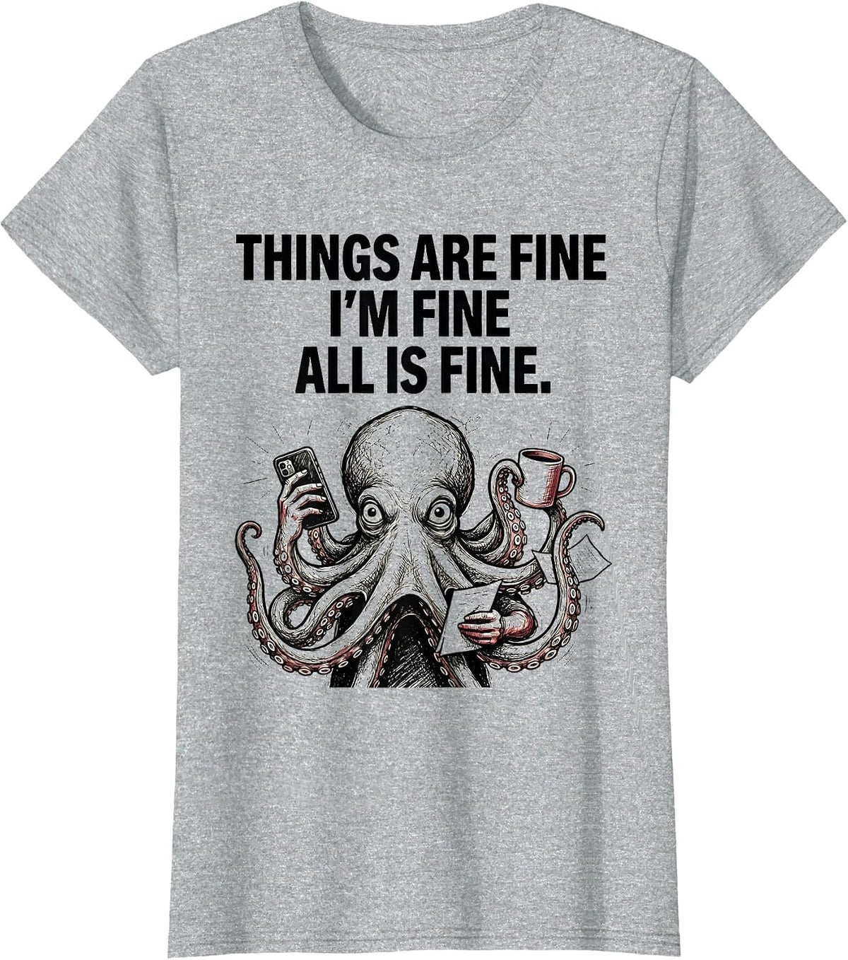 Women's Things Are Fine I'm Fine All Is Fine Funny Anxious Humor T-Shirt - Heather Grey