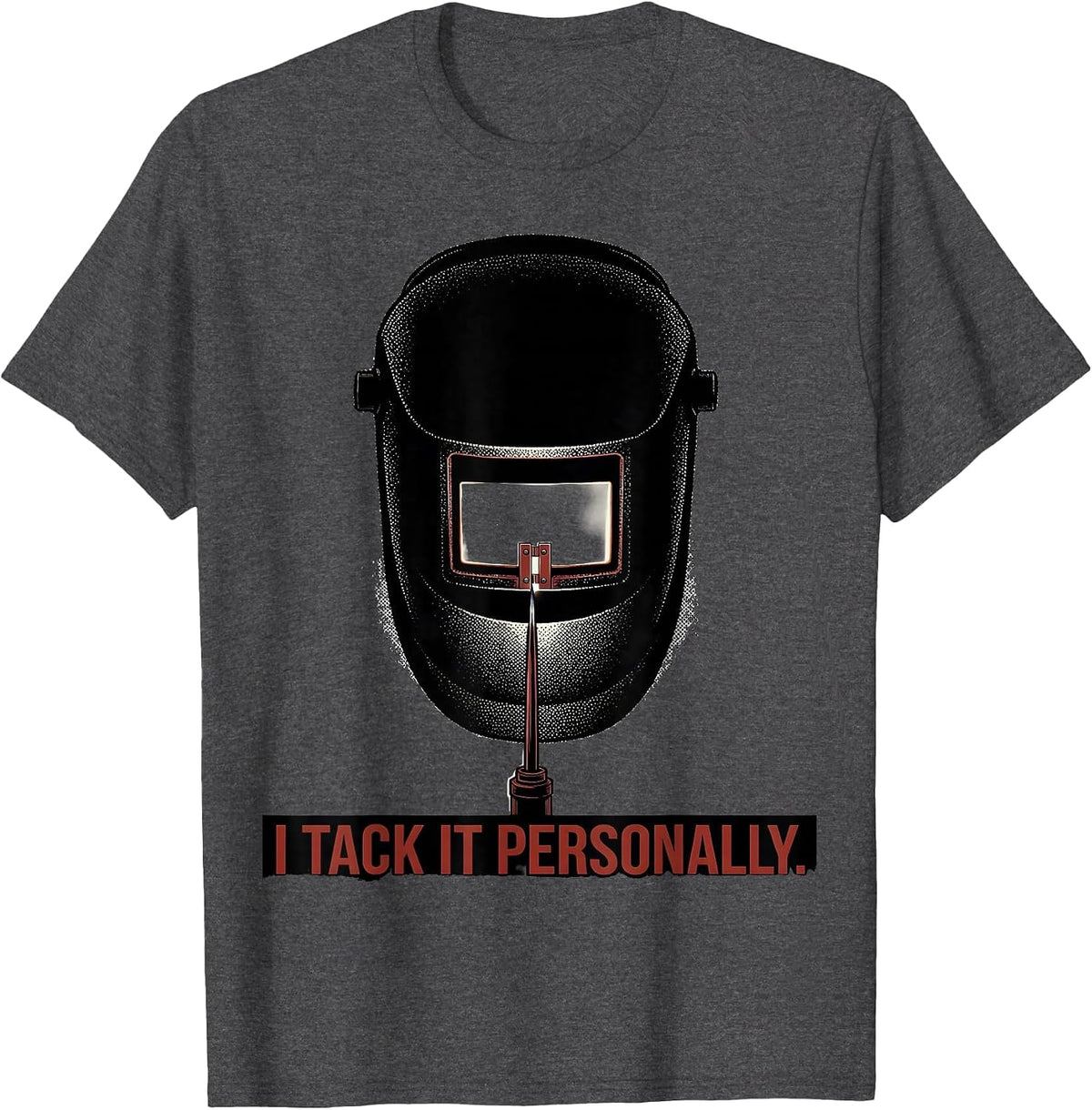 I Tack It Personally Funny Welder Metal Worker Gift T-Shirt - Dark Heather Grey