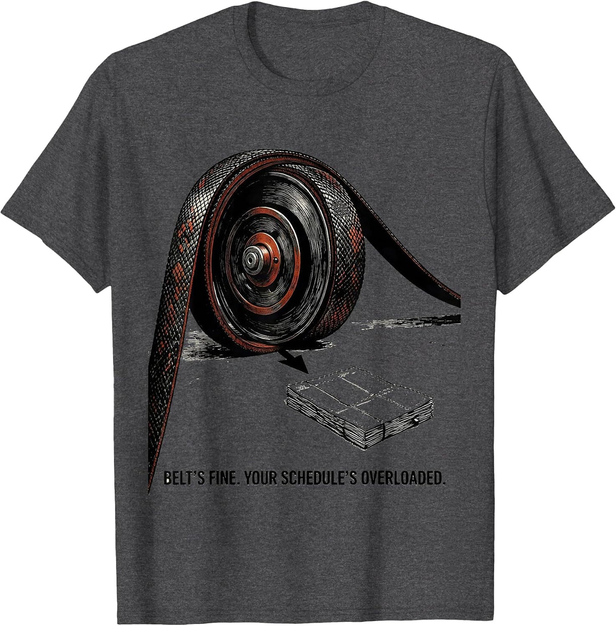 Belt's Fine Your Schedule's Overloaded Funny Mechanic T-Shirt - Dark Heather Grey