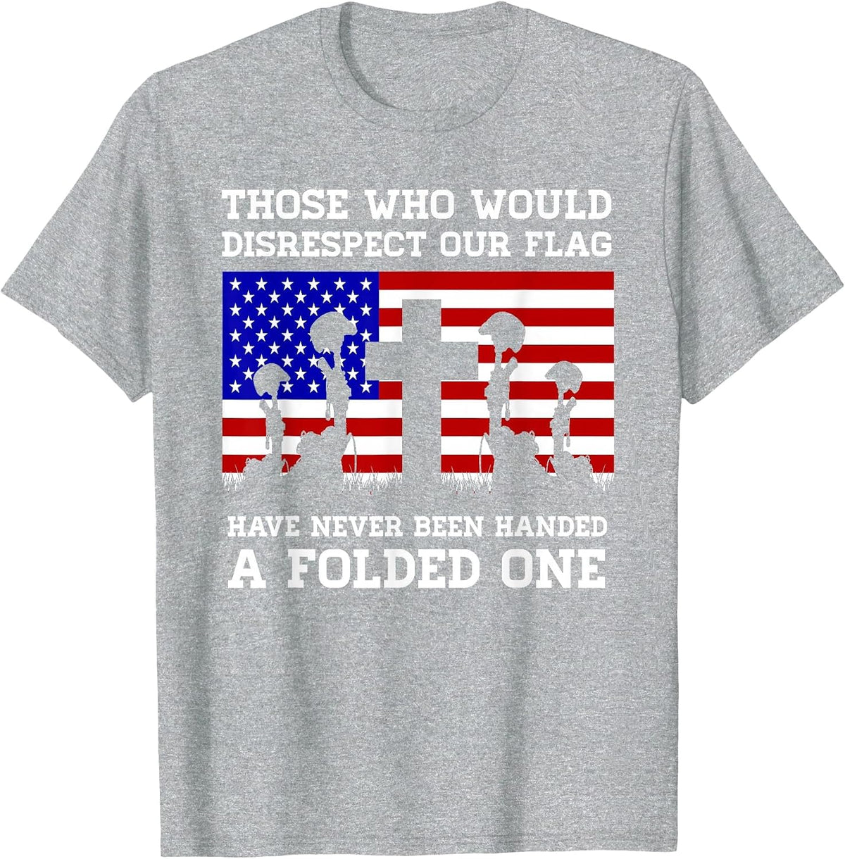 Those Who Disrespect Our Flag - Memorial Day Shirt T-Shirt - Heather Grey