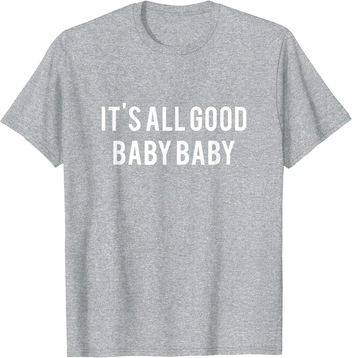 It's All Good Baby Baby T-Shirt - Internet Aesthetics tee T-Shirt - Heather Grey