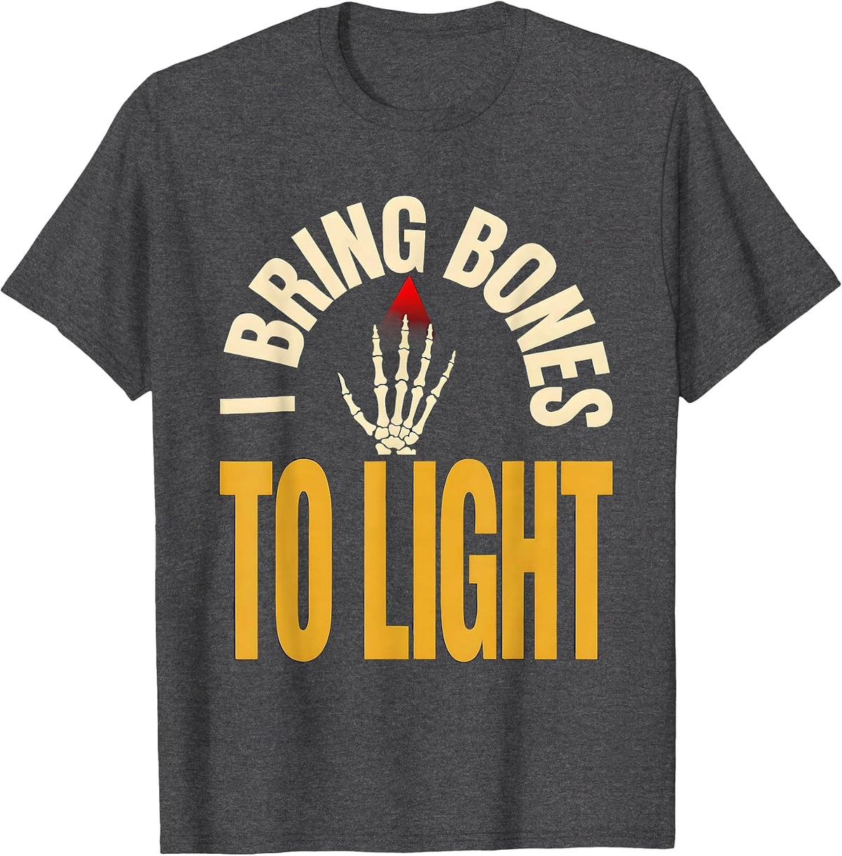 I Bring Bones To Light Funny Radiology Tech X-ray T-Shirt - Dark Heather Grey