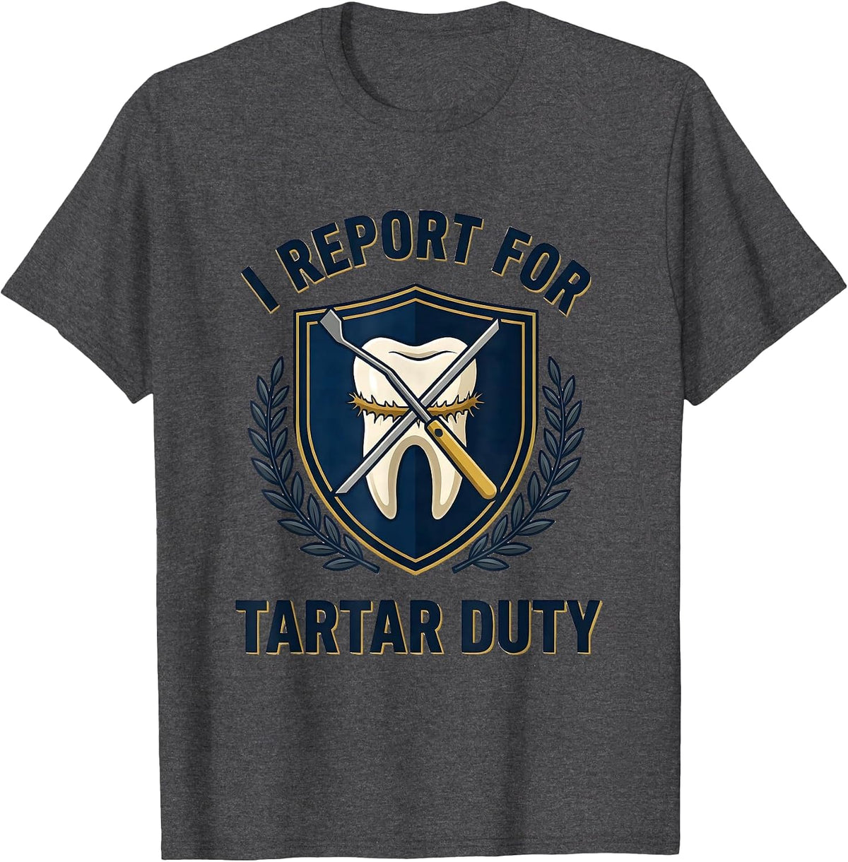 Men's I Report For Tartar Duty Funny Dental Hygienist Humor T-Shirt - Dark Heather Grey