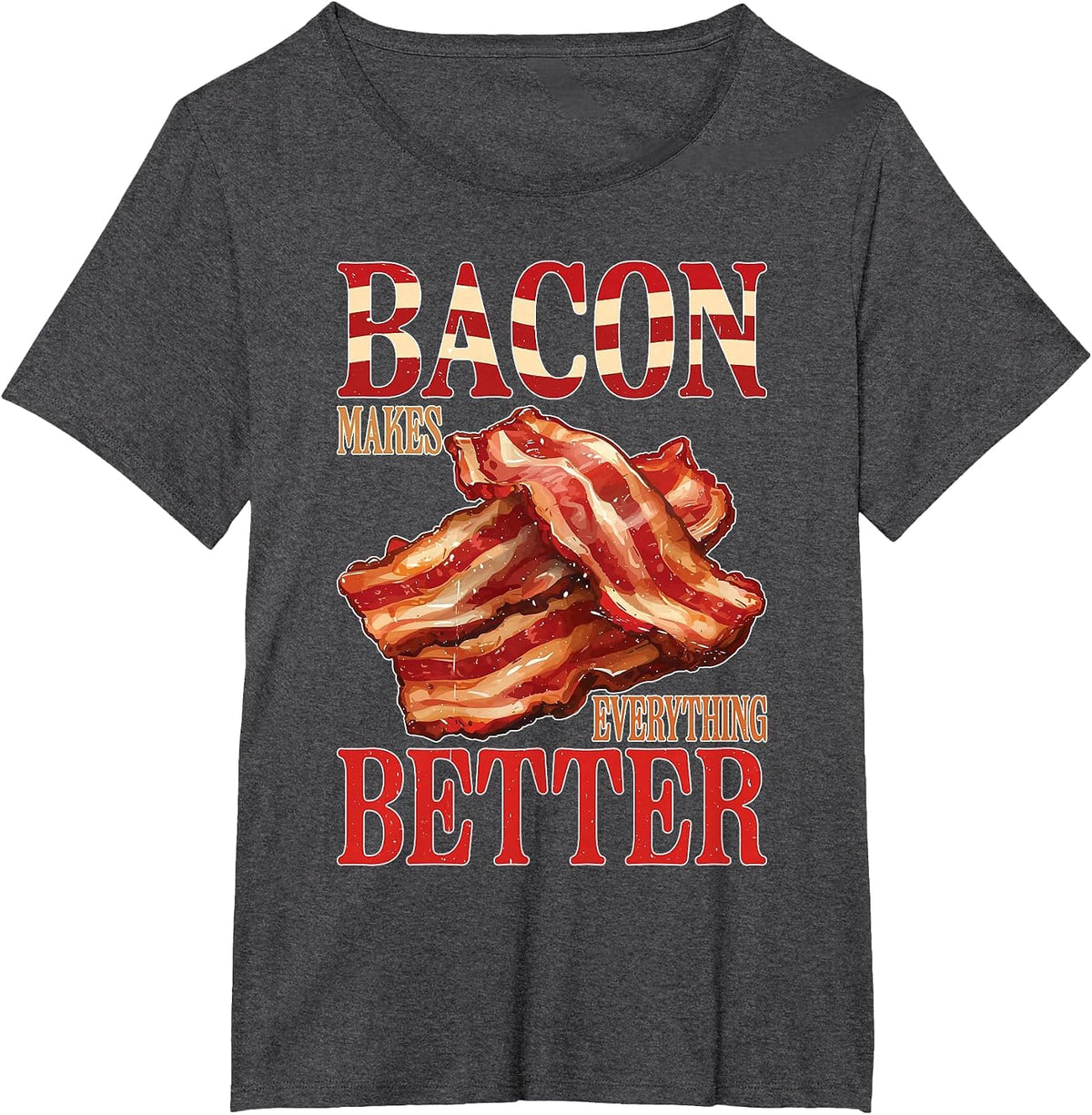 Bacon Makes Everything Better ||- T-Shirt - Dark Heather Grey