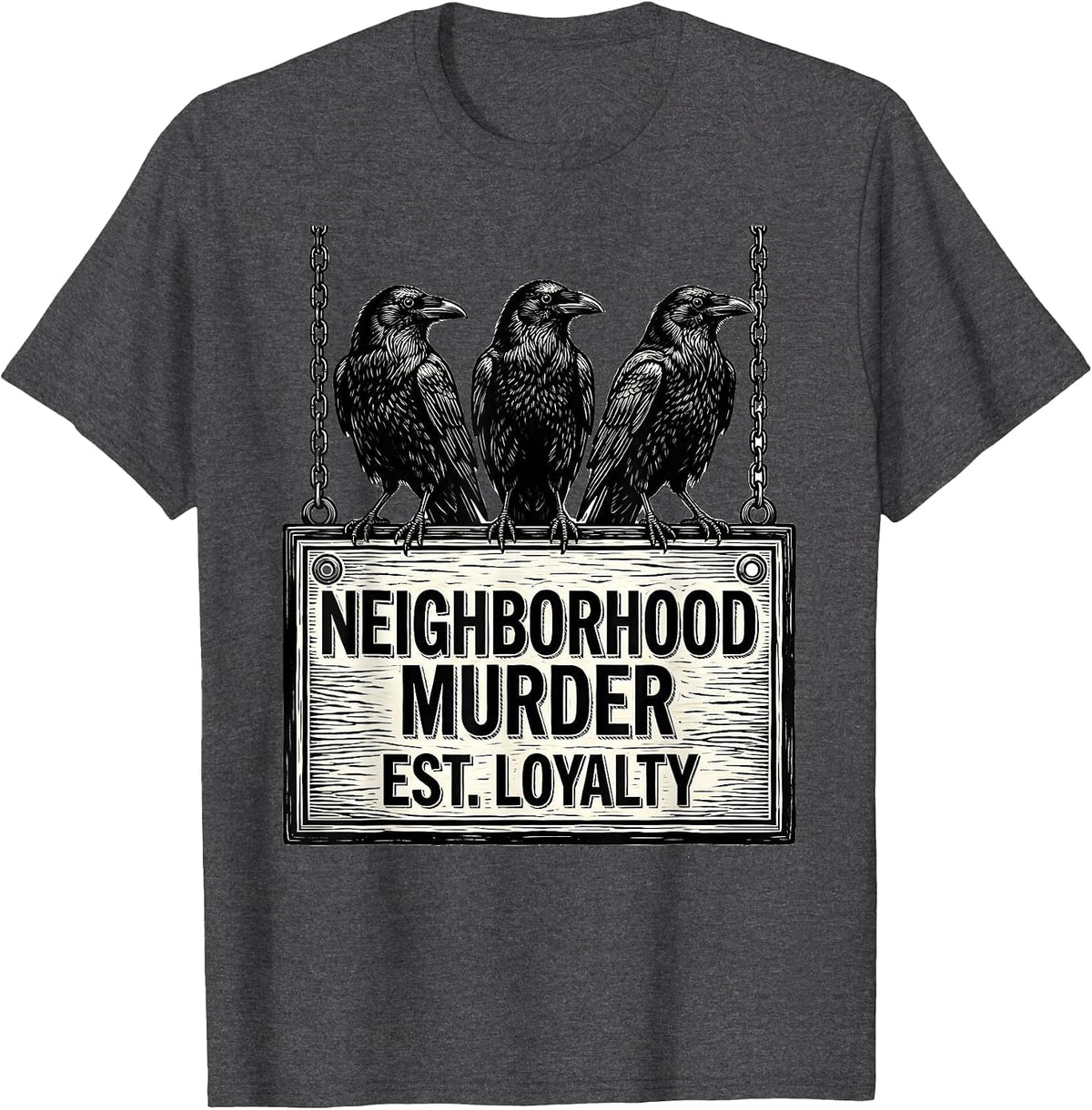 Men's Neighborhood Murder Est Loyalty Dark Humor Crow Lover Gothic T-Shirt - Dark Heather Grey