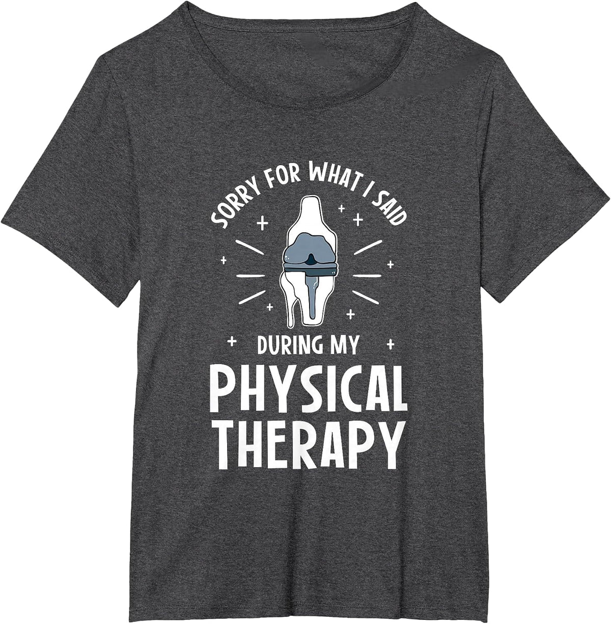 Sorry for What I Said During My Physical Therapy T-Shirt - Dark Heather Grey