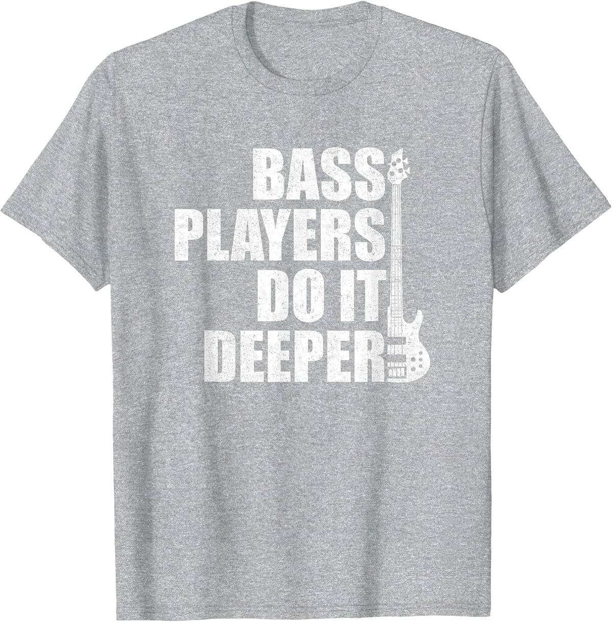 Bass Players Do It Deeper, Funny bass Player T-Shirt - Heather Grey