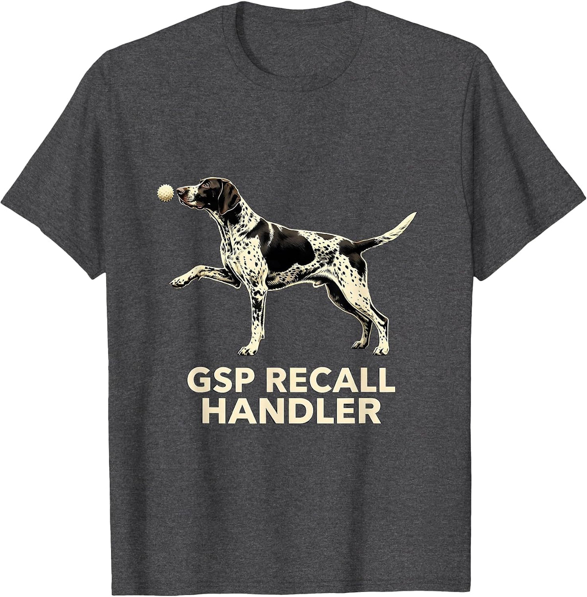 GSP Recall Handler Funny German Shorthaired Pointer Dog T-Shirt - Dark Heather Grey