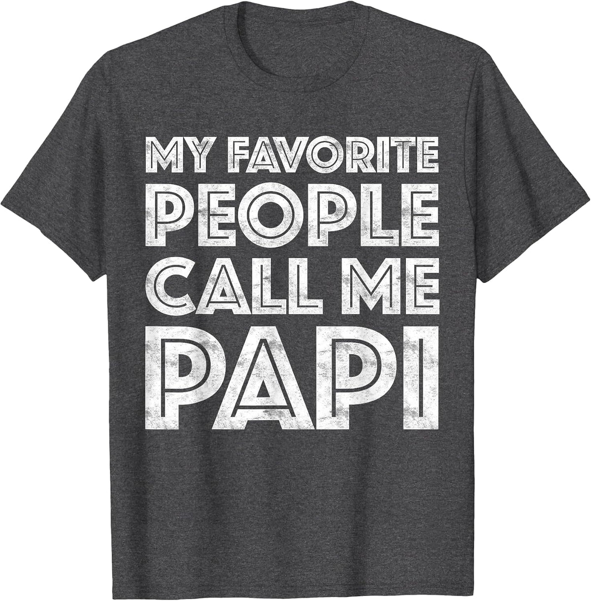 My Favorite People Call Me Papi Shirt Men Fathers Day T-Shirt - Dark Heather Grey