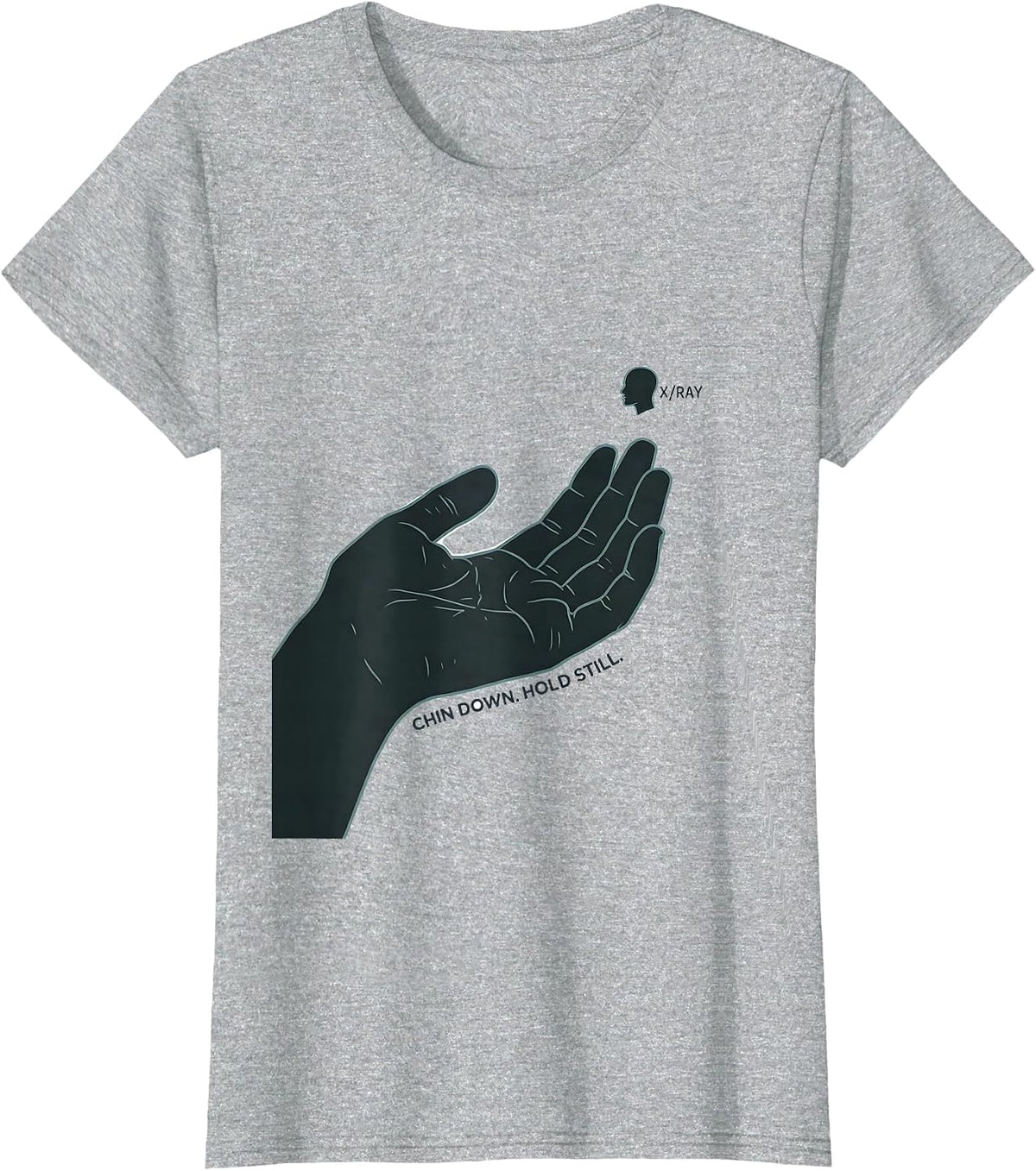 Chin Down Hold Still X-Ray Radiology Tech Humor T-Shirt - Heather Grey