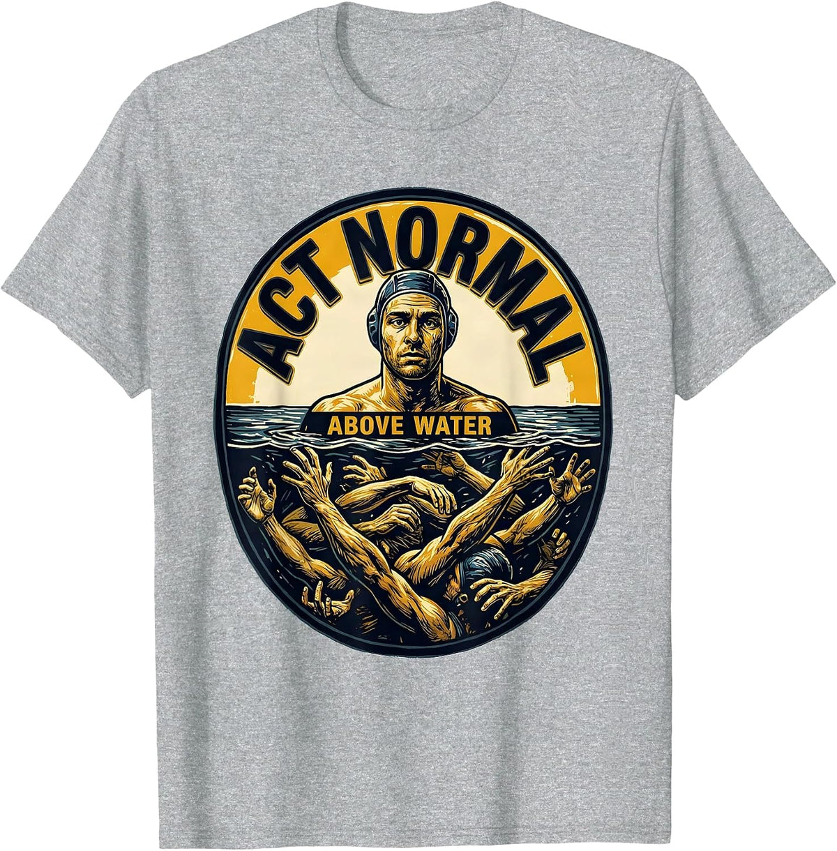 Men's Act Normal Above Water Funny Water Polo Player Gift T-Shirt - Heather Grey