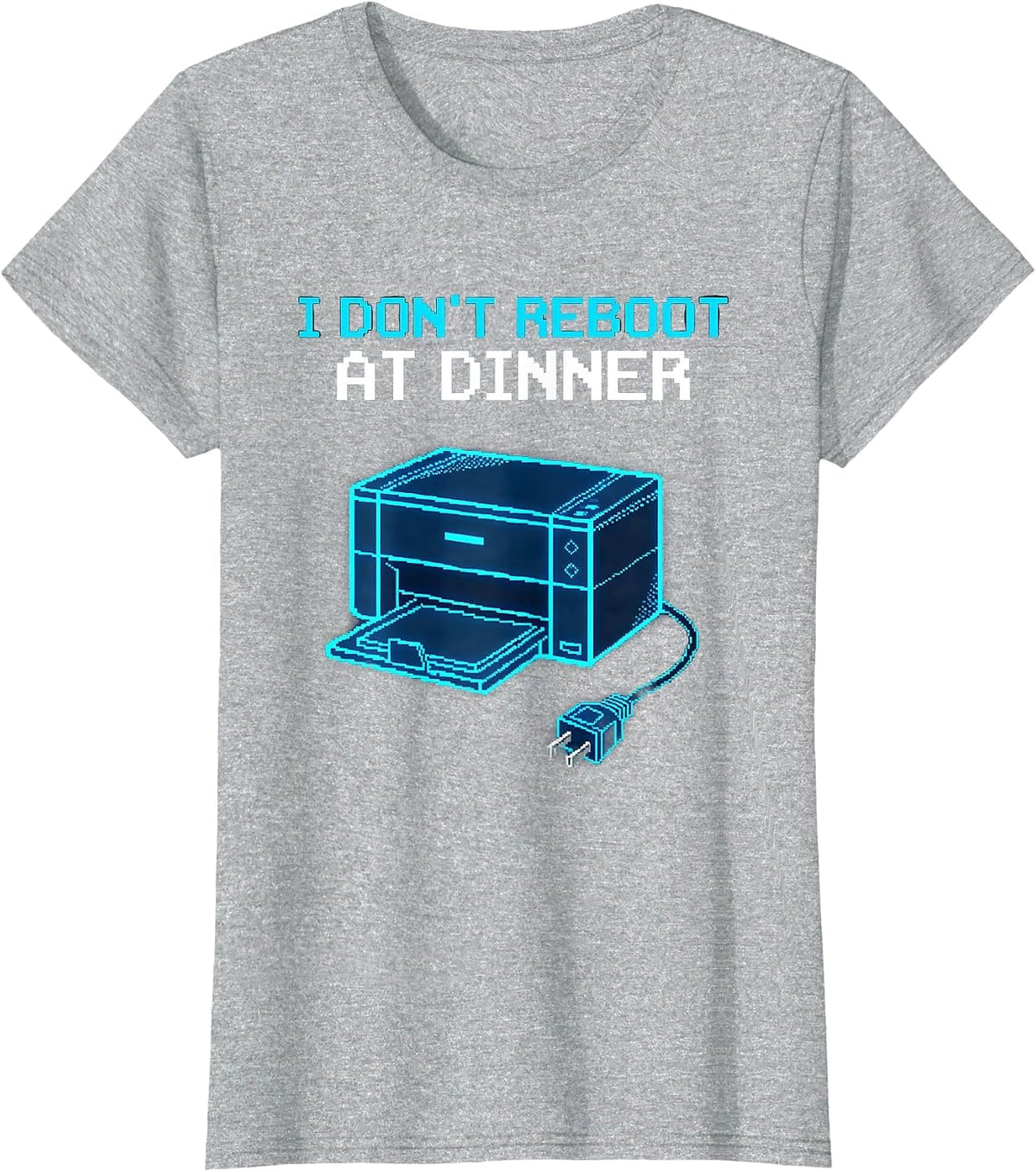 I Don't Reboot At Dinner Funny IT Tech Support Sarcastic T-Shirt - Heather Grey
